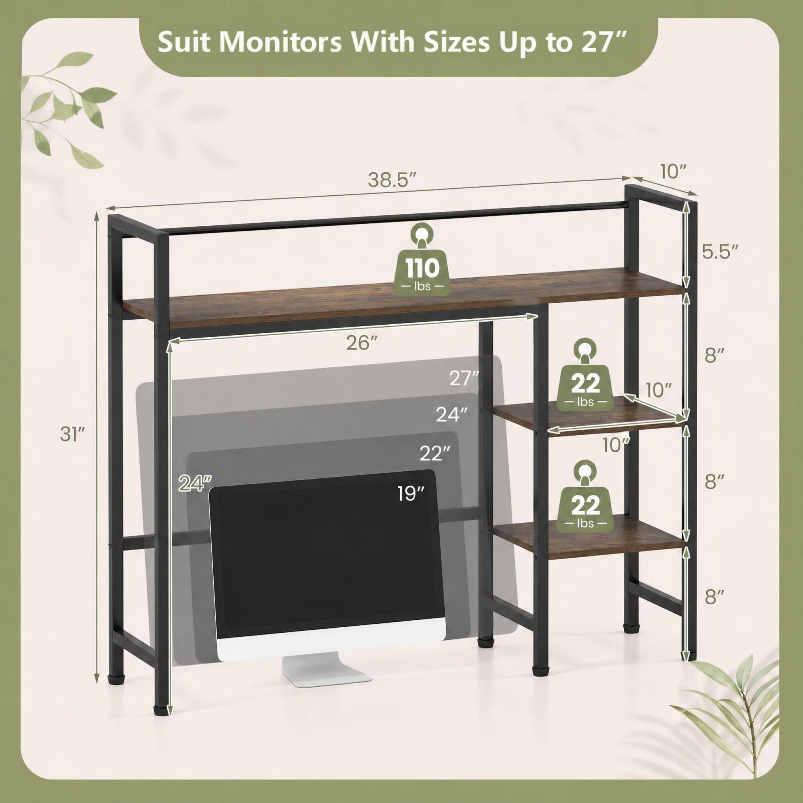 Suit Monitors With Sizes Up to 27"

38.5"
10"
110 lbs
5.5"
31"
24"
26"
27" 24" 22" 19"
22 lbs 10" 22 lbs
10"
8" 8"
8"