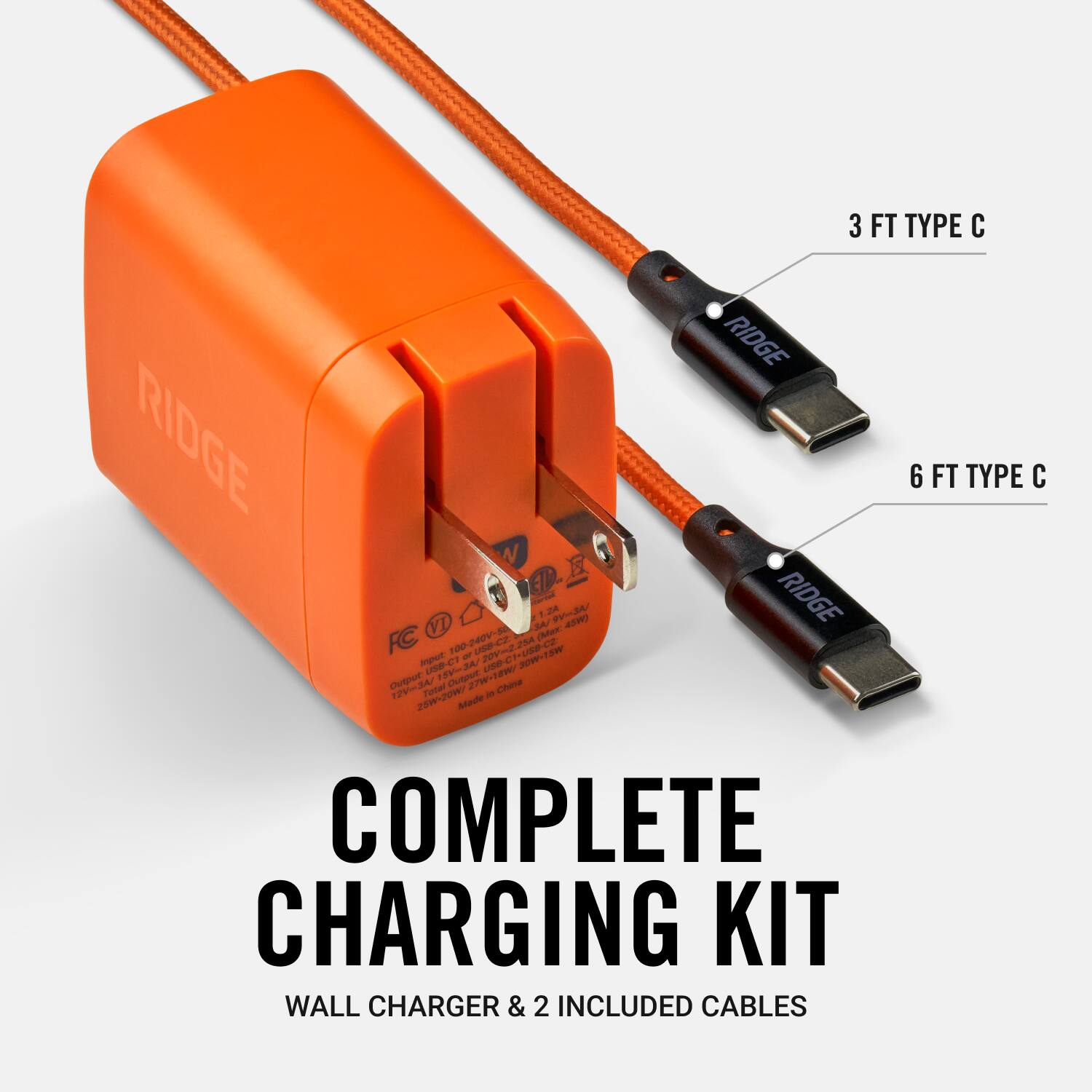 3 FT TYPE C  
6 FT TYPE C  

COMPLETE CHARGING KIT  
WALL CHARGER & 2 INCLUDED CABLES