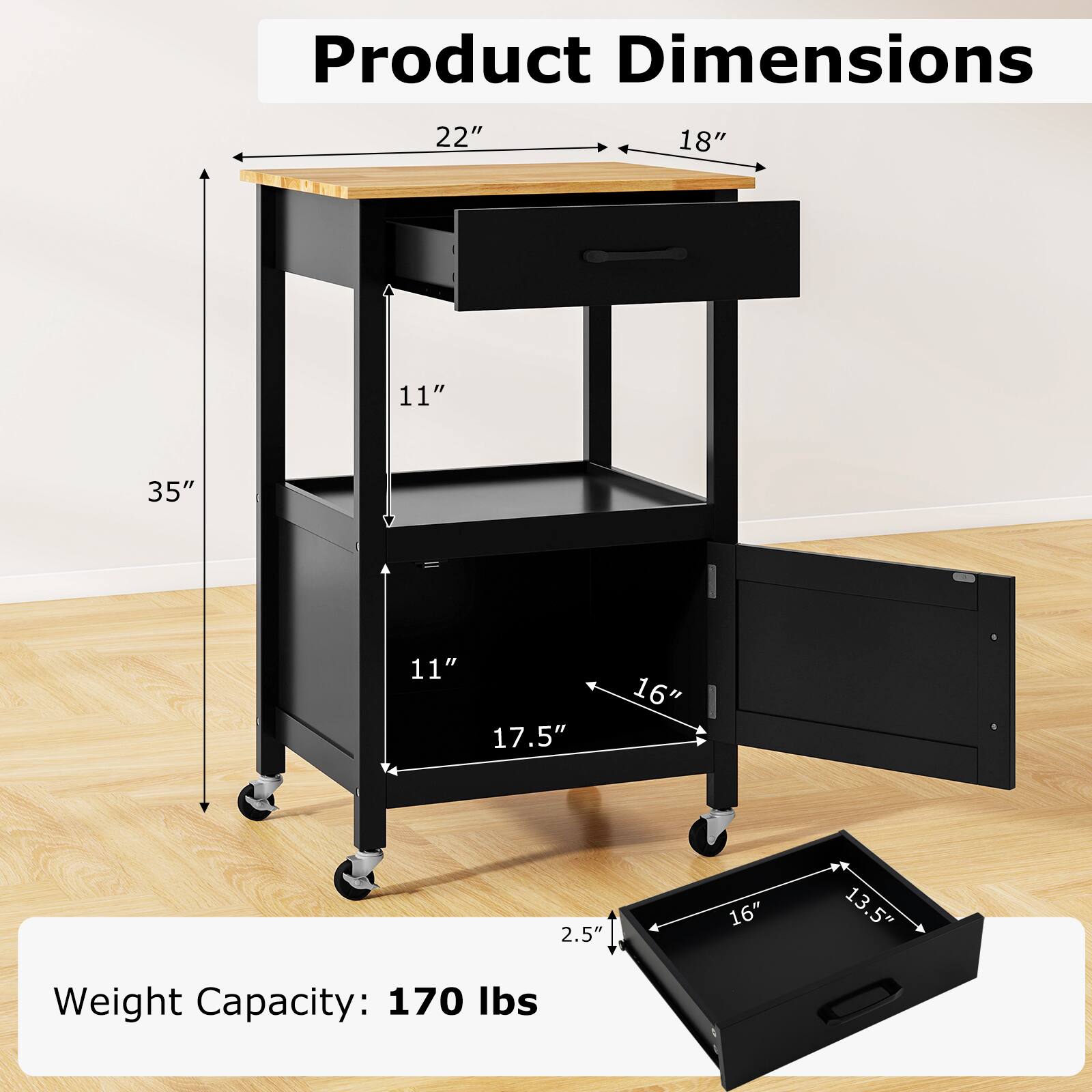Product Dimensions:  
- Length: 22"  
- Width: 18"  
- Height: 35"  
- Drawer 1: 16" x 11" x 2.5"  
- Drawer 2: 16" x 13.5" x 2.5"  
- Shelf: 17.5" x 11"  

Weight Capacity: 170 lbs