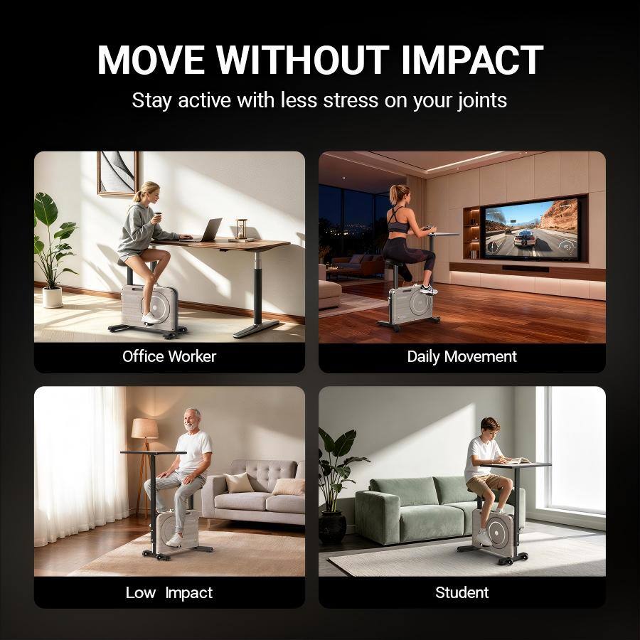 MOVE WITHOUT IMPACT  
Stay active with less stress on your joints  

Office Worker  
Daily Movement  
Low Impact  
Student