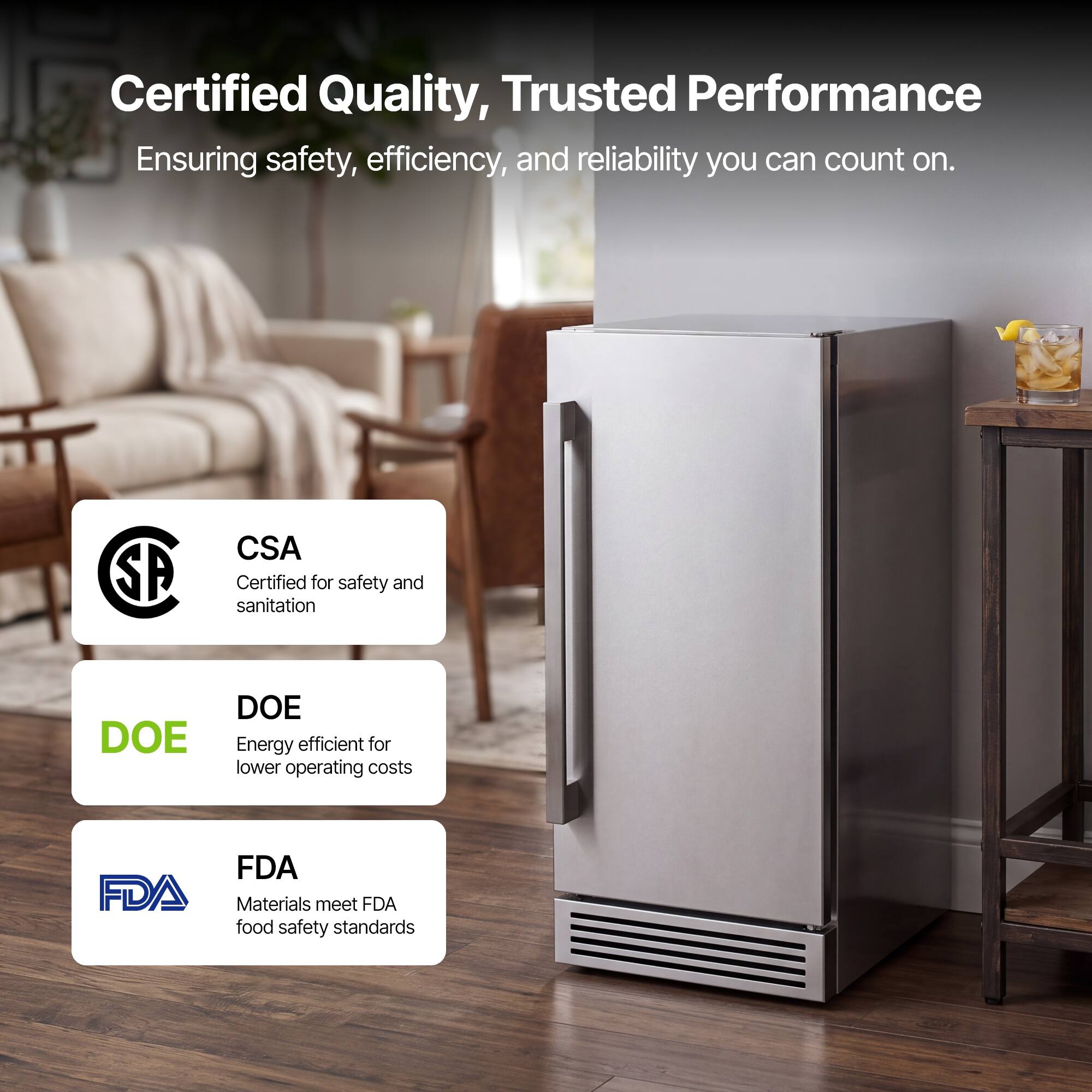 Certified Quality, Trusted Performance  
Ensuring safety, efficiency, and reliability you can count on.

CSA  
Certified for safety and sanitation

DOE  
Energy efficient for lower operating costs

FDA  
Materials meet FDA food safety standards
