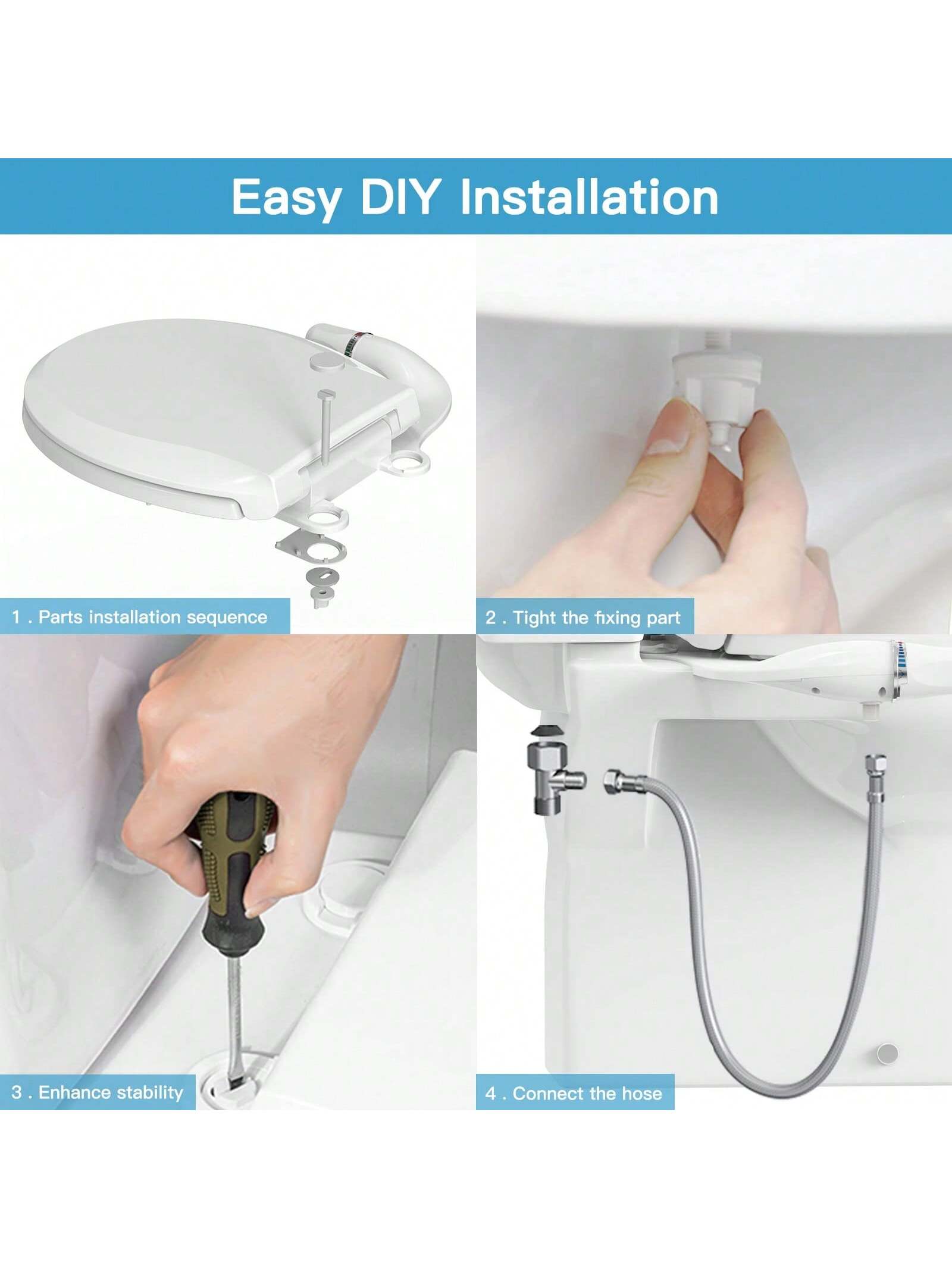 Easy DIY Installation

1. Parts installation sequence
2. Tight the fixing part
3. Enhance stability
4. Connect the hose