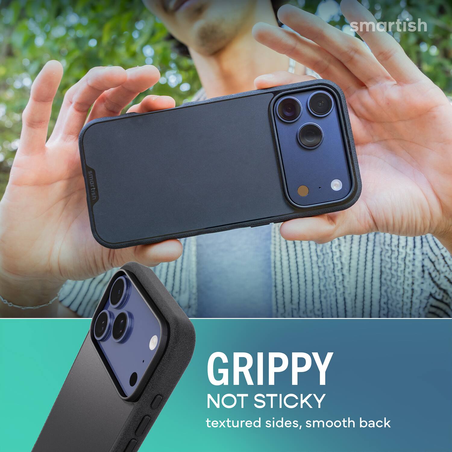 smartish  
GRIPPY NOT STICKY  
textured sides, smooth back