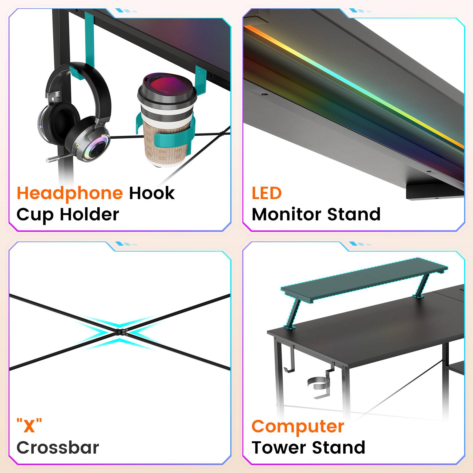 Headphone Hook Cup Holder  
LED Monitor Stand  
"X" Crossbar  
Computer Tower Stand