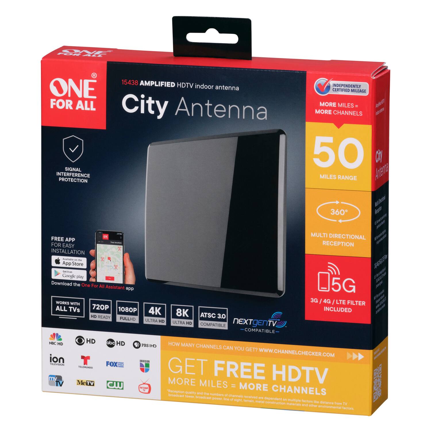 **ONE FOR ALL**

**15438 AMPLIFIED HDTV Indoor Antenna**

**City Antenna**

- **SIGNAL INTERFERENCE PROTECTION**
- **INDEPENDENTLY CERTIFIED MILEAGE**
- **50 MILES RANGE**
- **360° MULTI DIRECTIONAL RECEPTION**
- **5G 3G / 4G / LTE FILTER INCLUDED**
- **FREE APP FOR EASY INSTALLATION**
  - Download the One For All Assistant app
  - Available on the App Store and Google Play
- **WORKS WITH ALL TVs**
  - 720P
  - 1080P FULL HD
  - 4K ULTRA HD
  - 8K ULTRA HD
  - ATSC 3.0 COMPATIBLE
- **NEXTGEN TV COMPATIBLE**
- **GET FREE HDTV**
  - MORE MILES = MORE CHANNELS
- **HOW MANY CHANNELS CAN YOU GET?**
  - [www.channelchecker.com](http://www.channelchecker.com)

**Logos:**
- NBC HD
- ABC HD
- CBS HD
- PBS HD
- FOX
- CW
- ion
- T