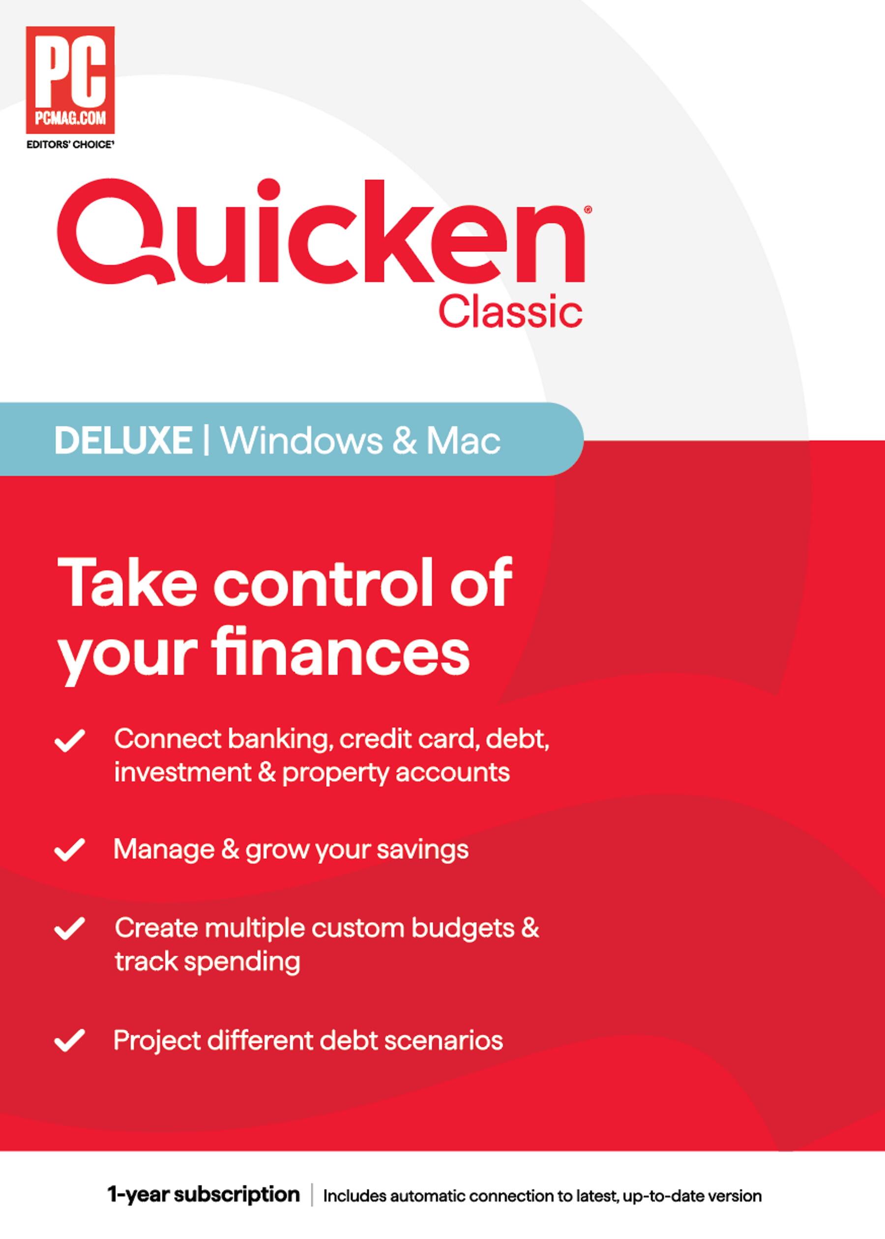 PC MAG.COM EDITORS' CHOICE

Quicken Classic

DELUXE | Windows & Mac

Take control of your finances

- Connect banking, credit card, debt, investment & property accounts
- Manage & grow your savings
- Create multiple custom budgets & track spending
- Project different debt scenarios

1-year subscription | Includes automatic connection to latest, up-to-date version