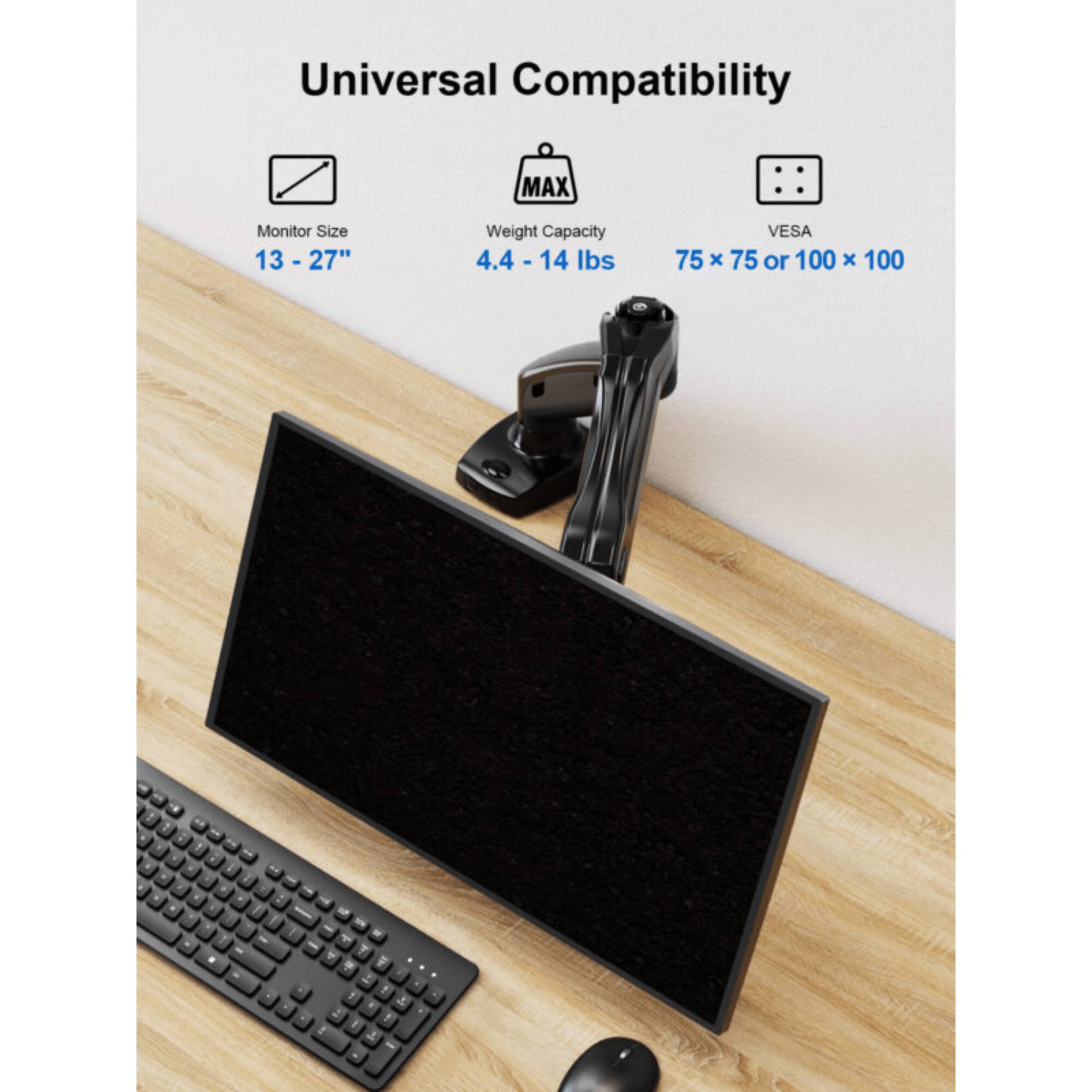 Universal Compatibility
Monitor Size: 13 - 27"
Weight Capacity: 4.4 - 14 lbs
VESA: 75 x 75 or 100 x 100