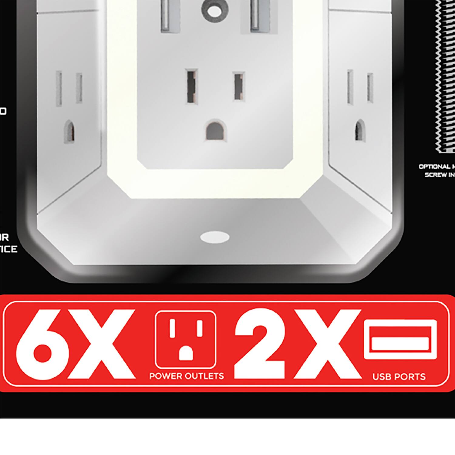 Optional: A screw in. 6X power outlets, 2X USB ports.