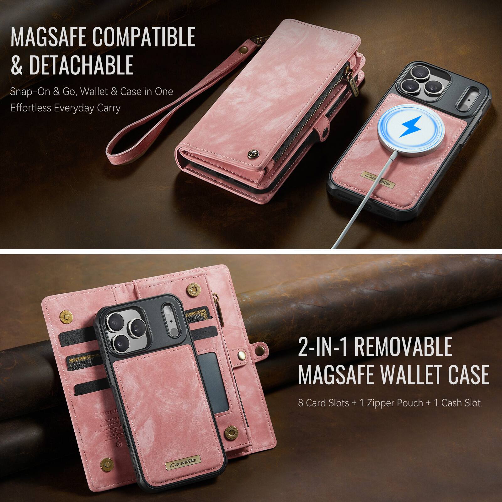 MAGSAFE COMPATIBLE & DETACHABLE  
Snap-On & Go, Wallet & Case in One  
Effortless Everyday Carry  

2-IN-1 REMOVABLE MAGSAFE WALLET CASE  
8 Card Slots + 1 Zipper Pouch + 1 Cash Slot