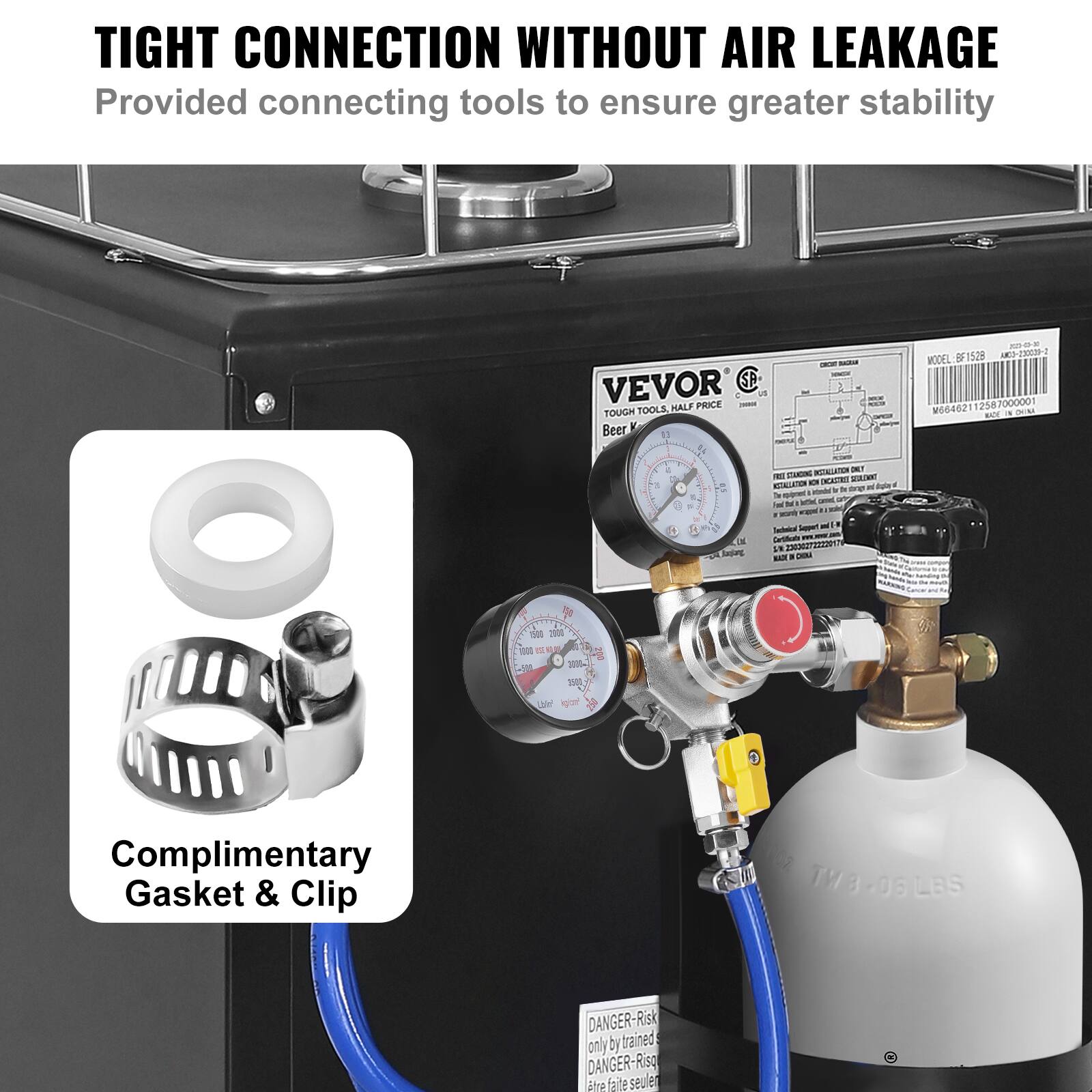 TIGHT CONNECTION WITHOUT AIR LEAKAGE  
Provided connecting tools to ensure greater stability  

VEVOR  
TOUGH TOOLS - HALF PRICE  
Beer K  

MODEL: BF1528  
MODEL: T2080  
G602112587000001  
M00482  

Complimentary Gasket & Clip  

DANGER - Risk only by trained  
DANGER - Risque seulement pour les personnes formées