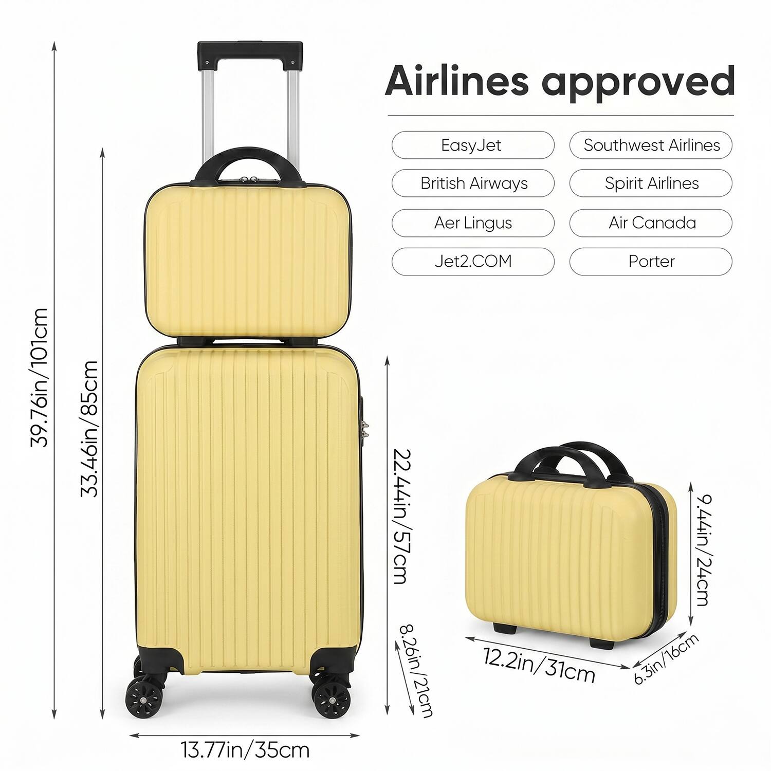 Airlines approved

39.76in/101cm
33.46in/85cm
13.77in/35cm

EasyJet Southwest Airlines British Airways Spirit Airlines Aer Lingus Air Canada Jet2.COM Porter

22.44in/57cm
9.44in/24cm
8.26in/21cm
12.2in/31cm
6.3in/16cm