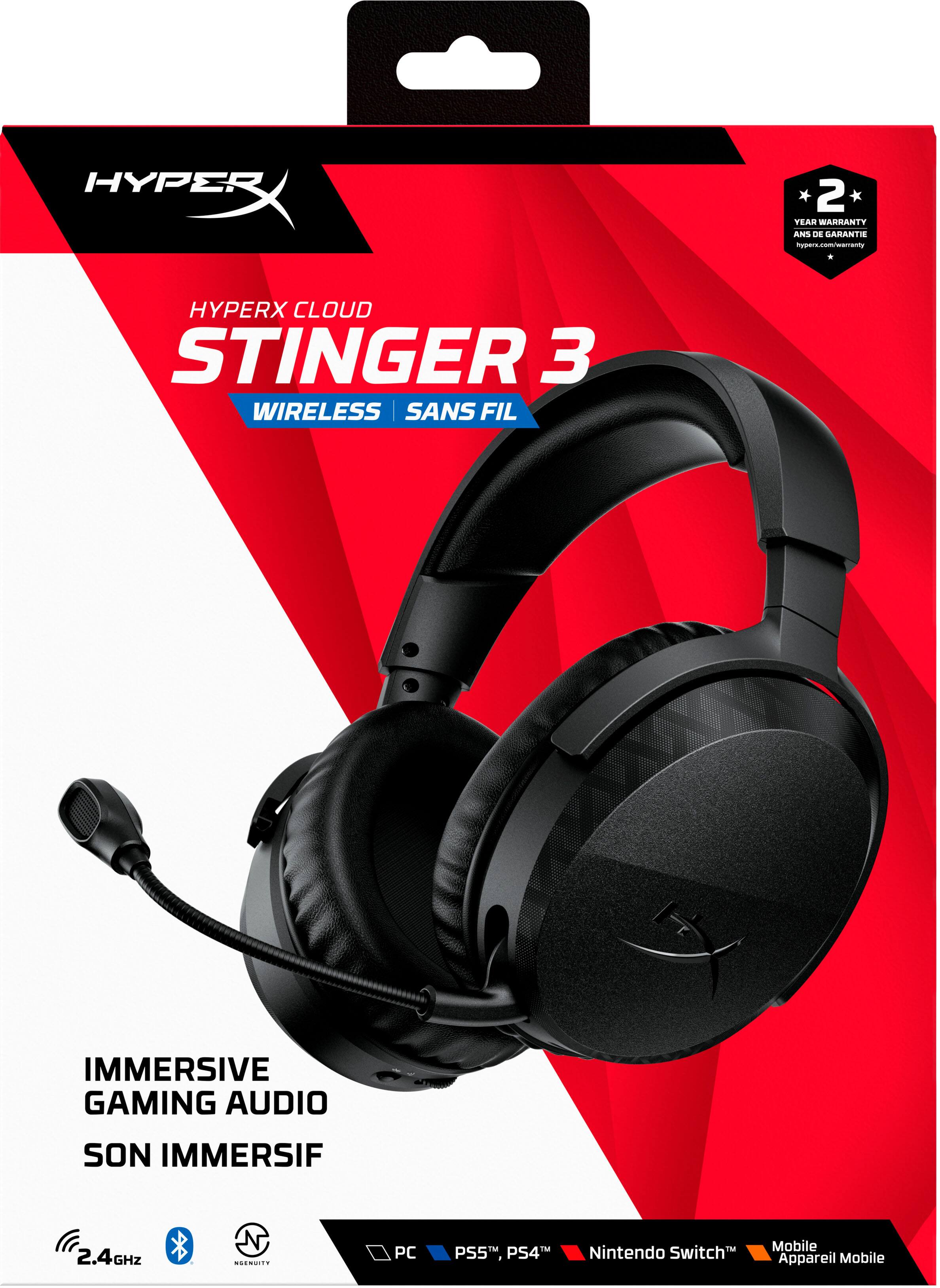 HYPERX CLOUD STINGER 3 WIRELESS | SANS FIL  
IMMERSIVE GAMING AUDIO | SON IMMERGISIF  
2.4GHz  
2 YEAR WARRANTY | 2 ANS DE GARANTIE  
PC, PS5™, PS4™, Nintendo Switch™, Mobile | Appareil Mobile