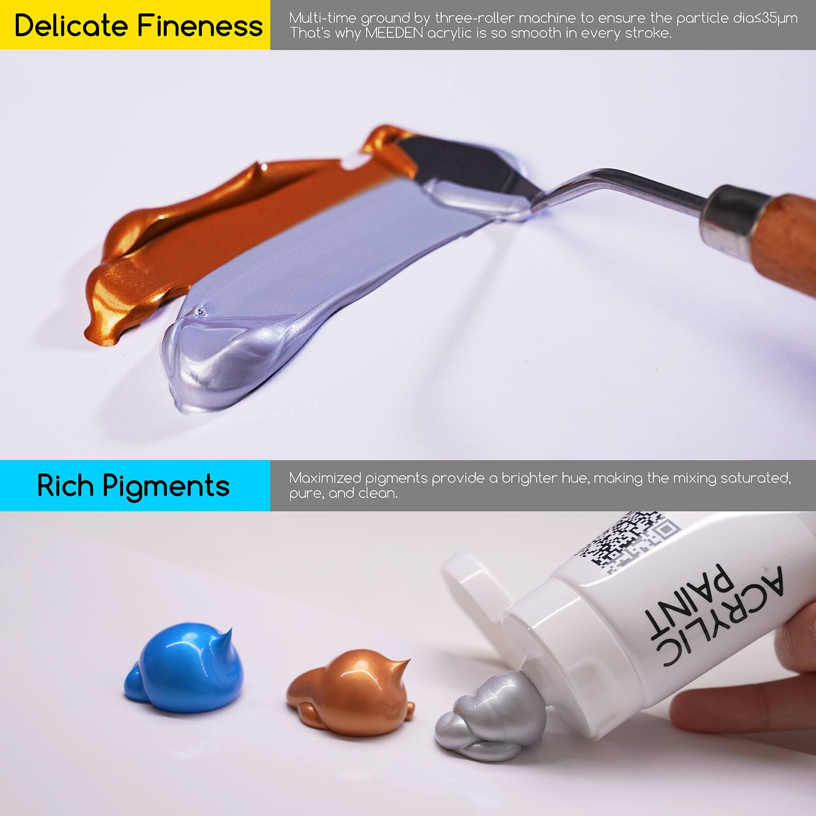 Delicate Fineness  
Multi-time ground by three-roller machine to ensure the particle dia<35μm. That's why MEEDEN acrylic is so smooth in every stroke.

Rich Pigments  
Maximized pigments provide a brighter hue, making the mixing saturated, pure, and clean.