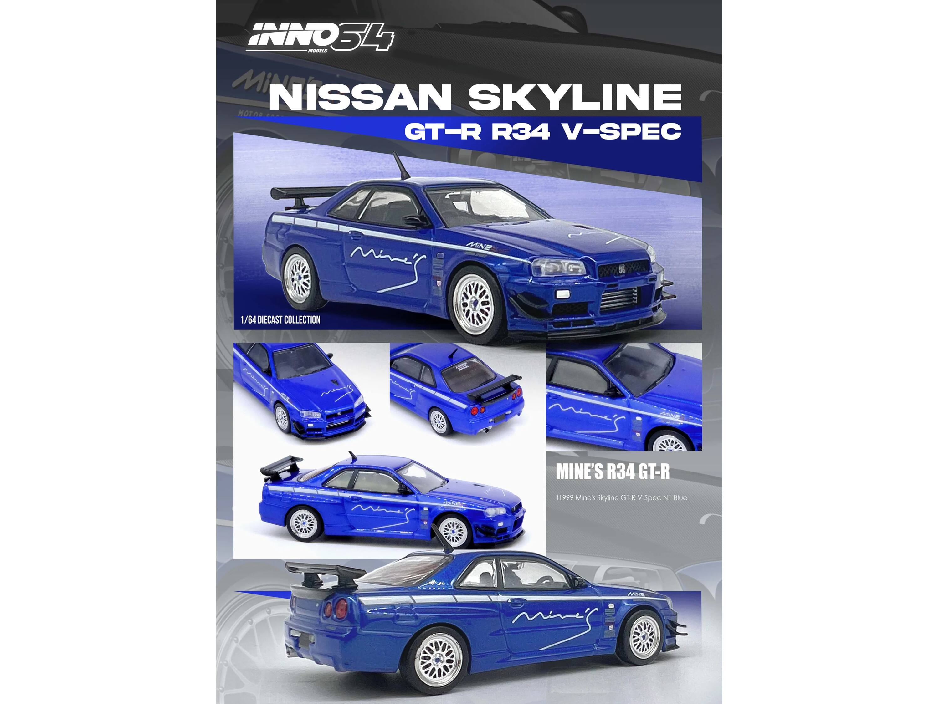 INNO S4 - MINI NISSAN SKYLINE GT-R R34 V-SPEC  
1/64 DIECAST COLLECTION  
MINE'S R34 GT-R  
1999 Mine's Skyline GT-R V-Spec N1 Blue