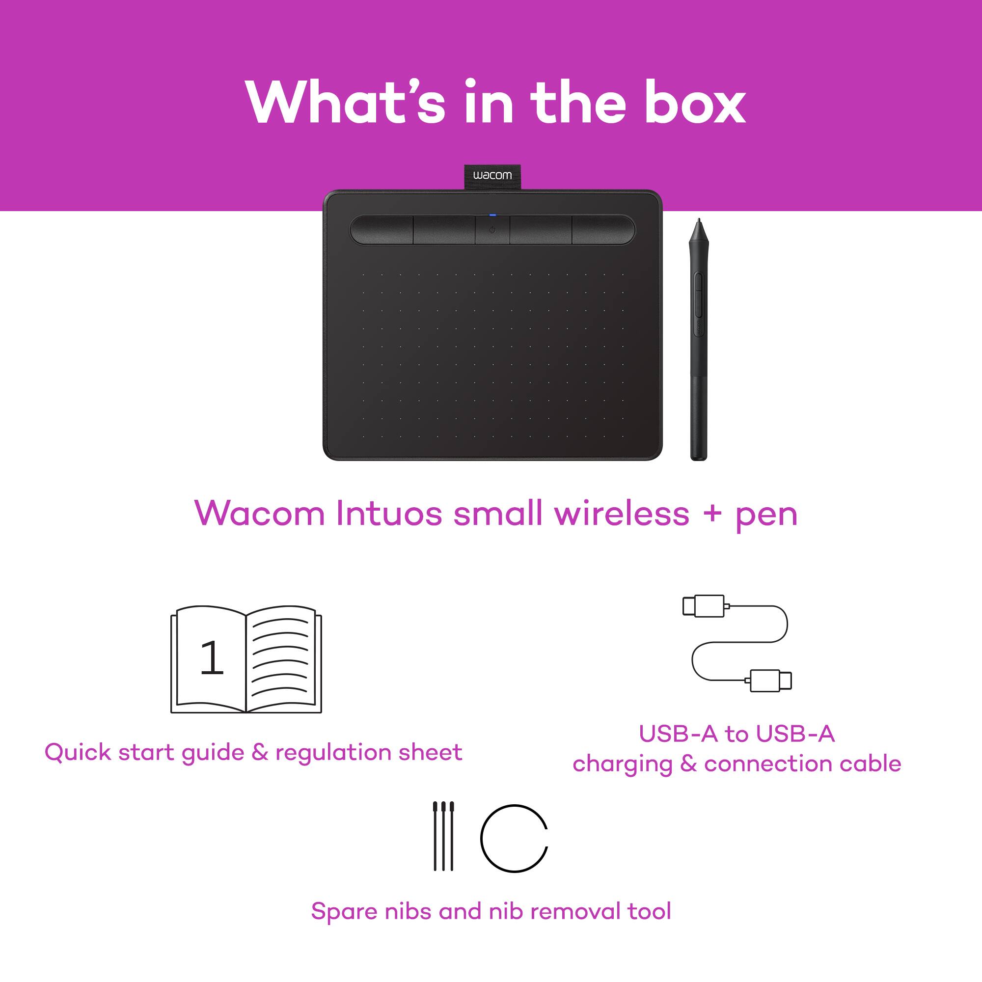What's in the box:

- Wacom Intuos small wireless + pen
- Quick start guide & regulation sheet
- USB-A to USB-A charging & connection cable
- Spare nibs and nib removal tool