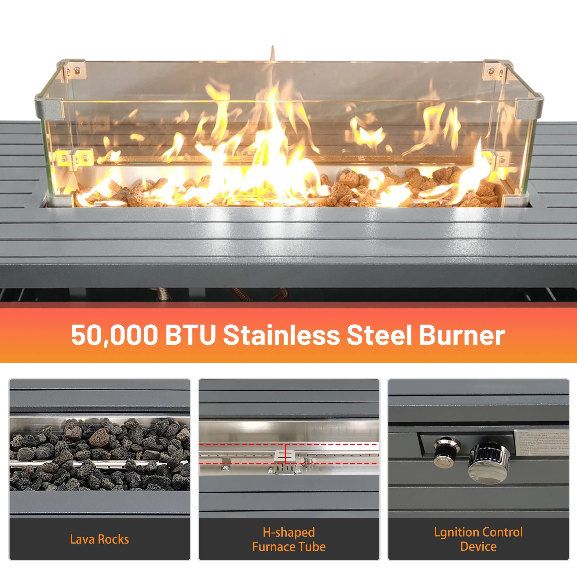 50,000 BTU Stainless Steel Burner

- Lava Rocks
- H-shaped Furnace Tube
- Ignition Control Device