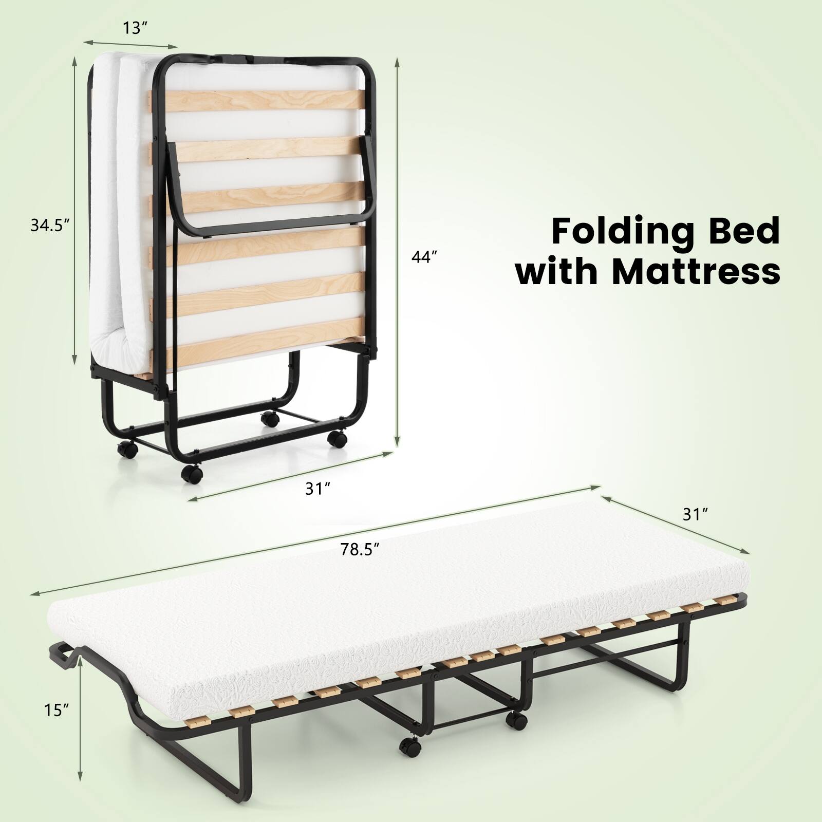 13"  
34.5"  
44"  
Folding Bed with Mattress  
31"  
31"  
78.5"  
15"