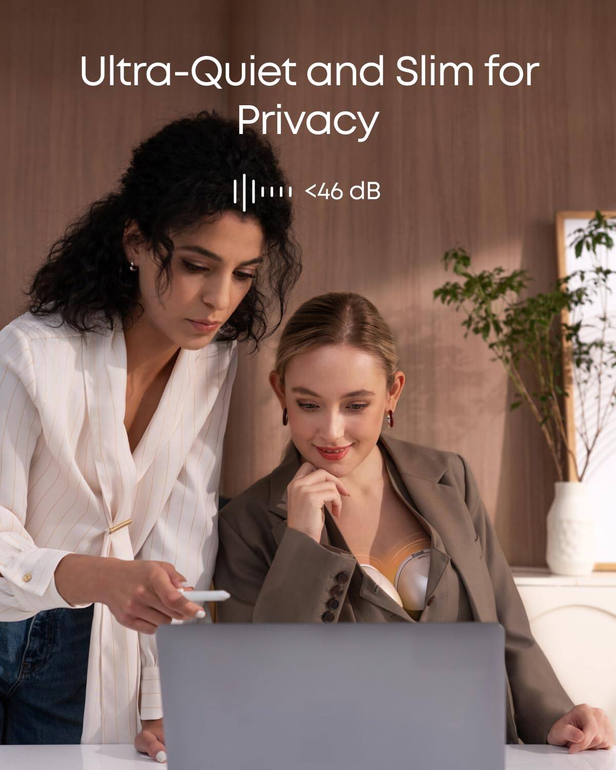 Ultra-Quiet and Slim for Privacy
<46 dB