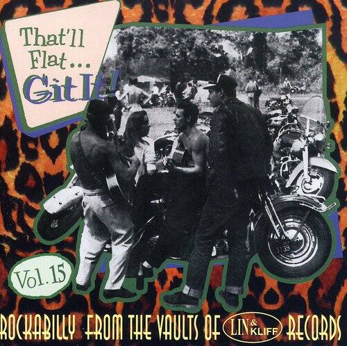 That'll Flat... Git It!  
Vol. 15  
ROCKABILLY FROM THE VAULTS OF LIN KLIFF RECORDS