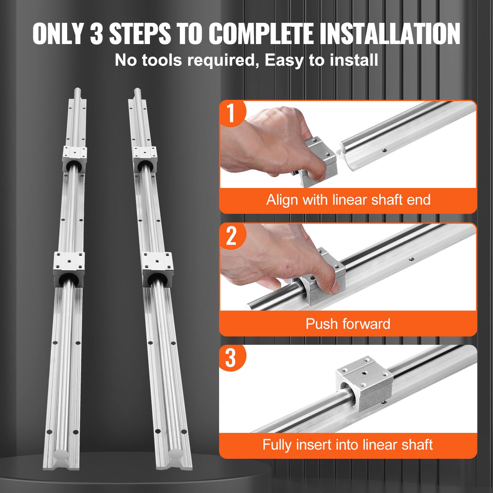 ONLY 3 STEPS TO COMPLETE INSTALLATION  
No tools required, Easy to install

1. Align with linear shaft end  
2. Push forward  
3. Fully insert into linear shaft