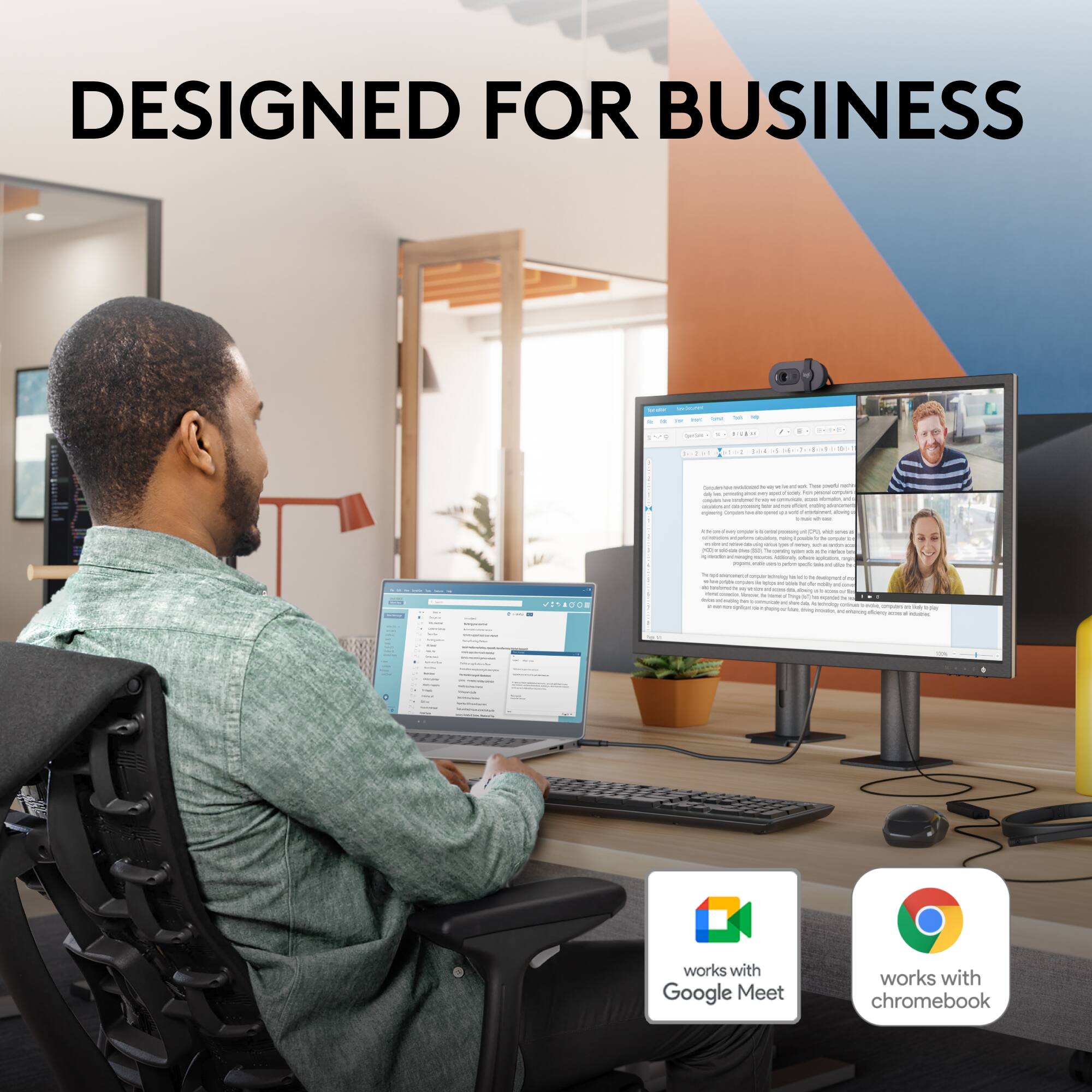 DESIGNED FOR BUSINESS

works with Google Meet

works with chromebook