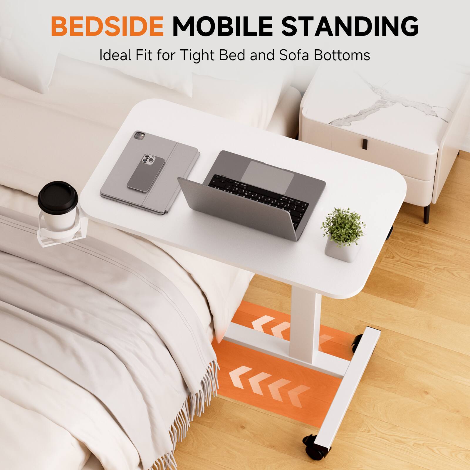 BEDSIDE MOBILE STANDING  
Ideal Fit for Tight Bed and Sofa Bottoms