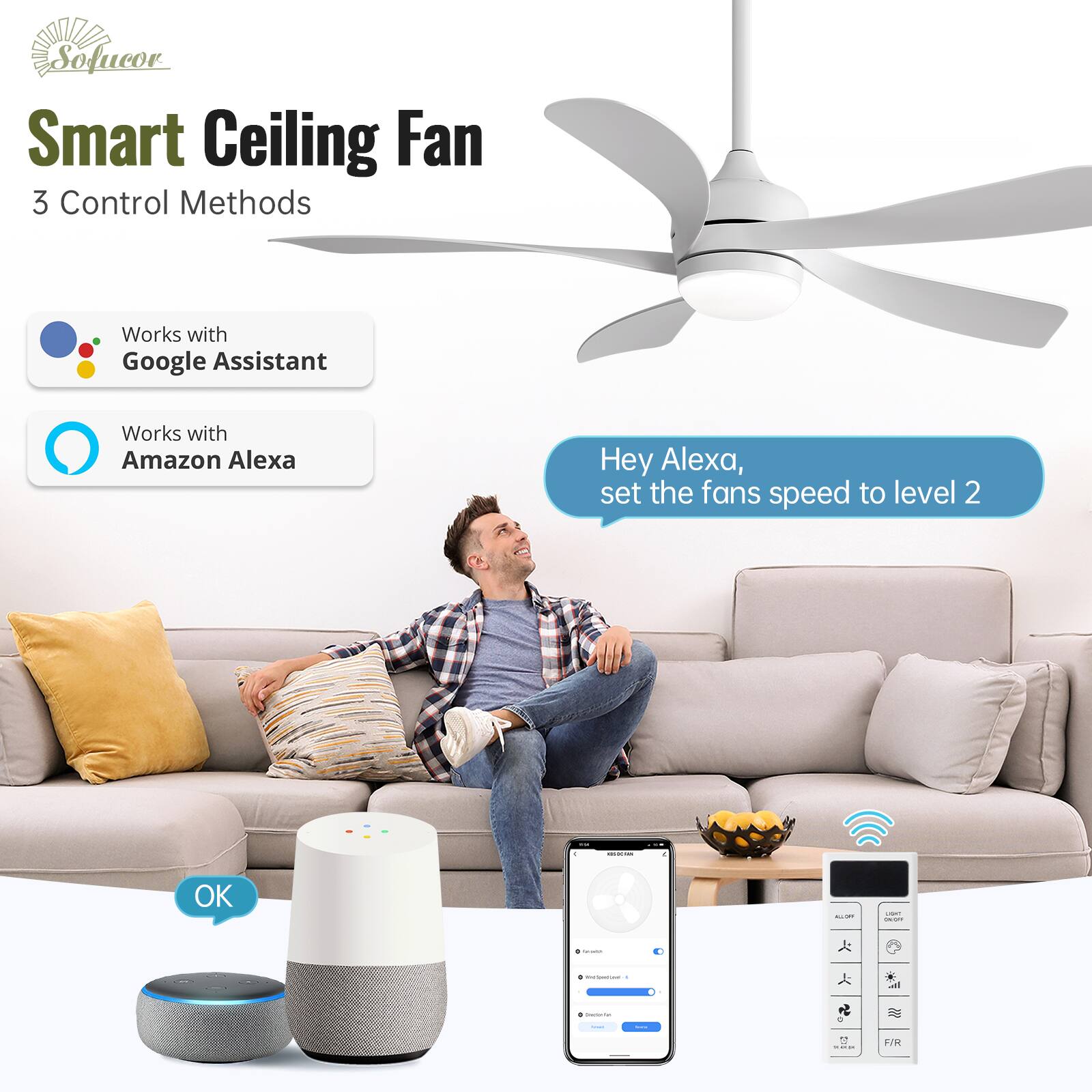 Sofucor Smart Ceiling Fan  
3 Control Methods  
Works with Google Assistant  
Works with Amazon Alexa  

Hey Alexa, set the fan's speed to level 2  
OK