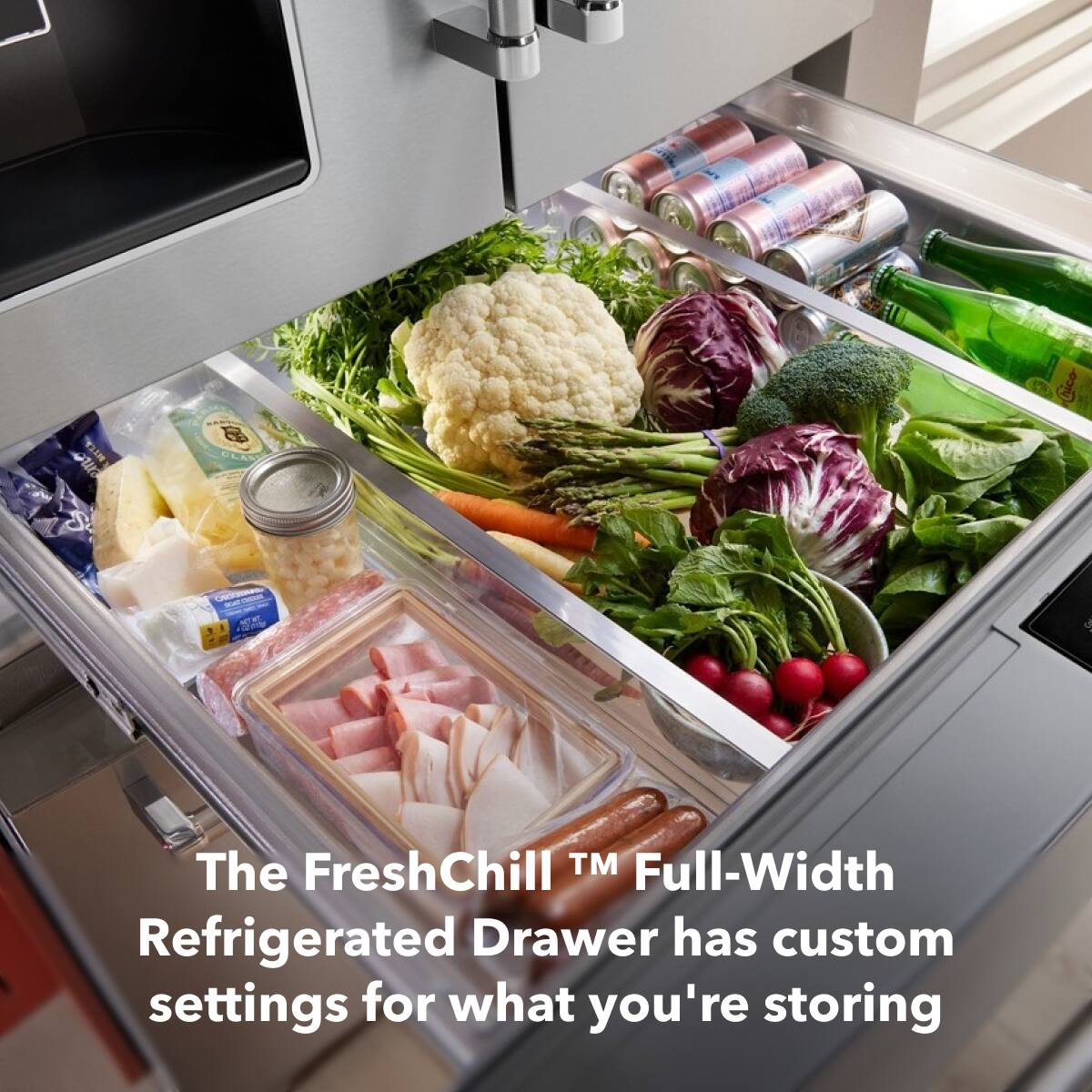 The FreshChill™ Full-Width Refrigerated Drawer has custom settings for what you're storing.