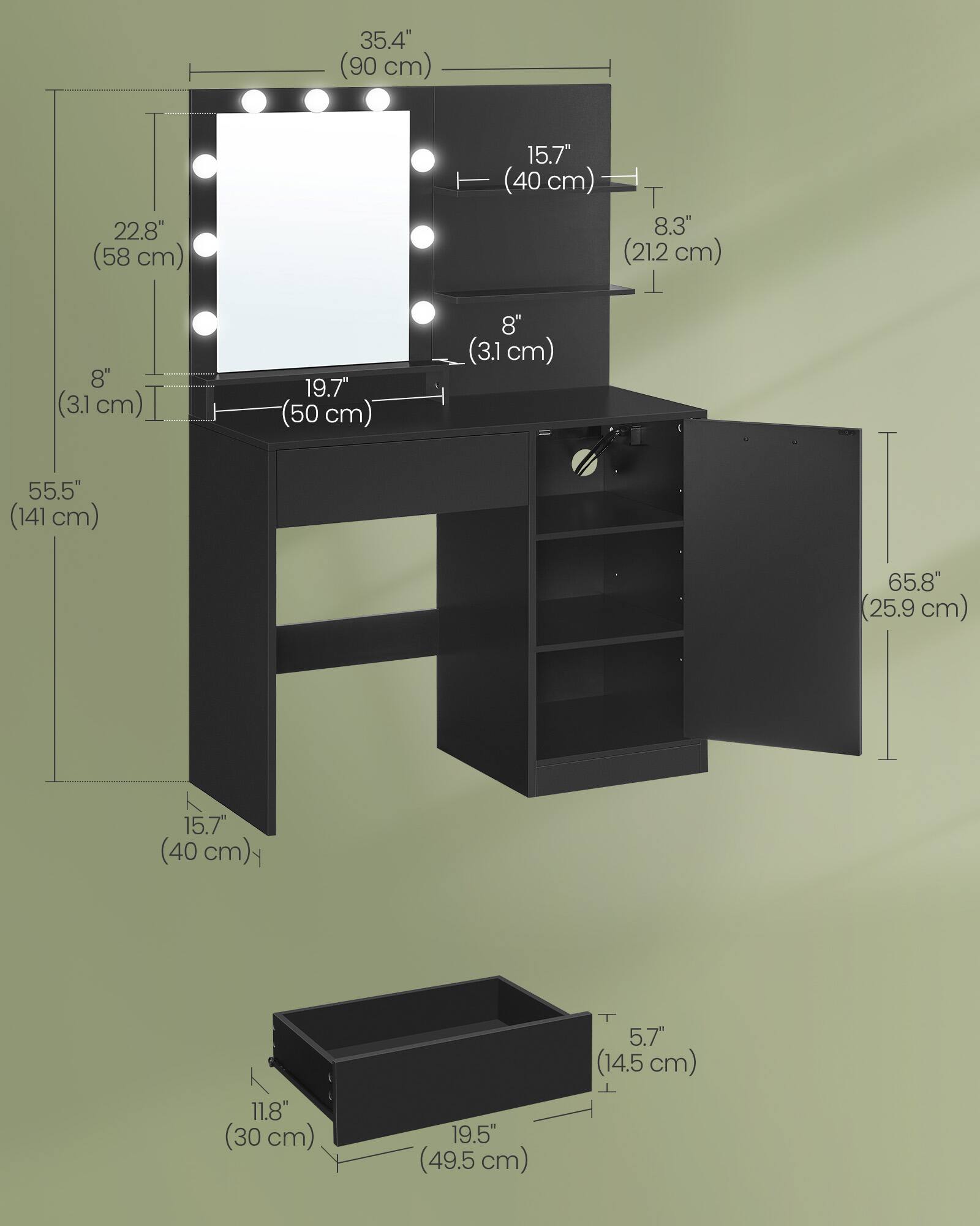 35.4" (90 cm)  
22.8" (58 cm)  
8" (31 cm)  
19.7" (50 cm)  
15.7" (40 cm)  
8.3" (21.2 cm)  
55.5" (141 cm)  
65.8" (25.9 cm)  
11.8" (30 cm)  
19.5" (49.5 cm)  
5.7" (14.5 cm)