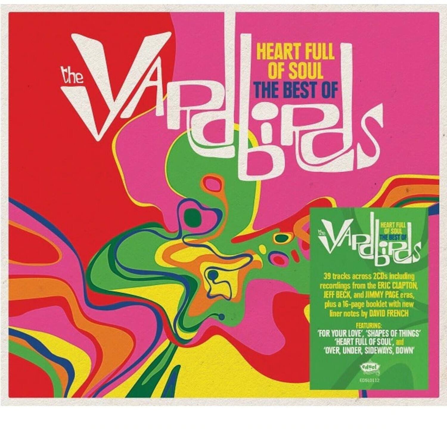 **Front Cover:**

- the Vapids
- HEART FULL OF SOUL
- THE BEST OF

**Back Cover:**

- HEART FULL OF SOUL
- THE BEST OF
- the Vapids

39 tracks across 2 CDs including recordings from the ERIC CLAPTON, JEFF BECK, and JIMMY PAGE eras, plus a 16-page booklet with new liner notes by DAVID FRENCH

FEATURING:
- 'FOR YOUR LOVE'
- 'SHAPES OF THINGS'
- 'HEART FULL OF SOUL'
- 'OVER, UNDER, SIDEWAYS, DOWN'

- edsel
- EDSL0112