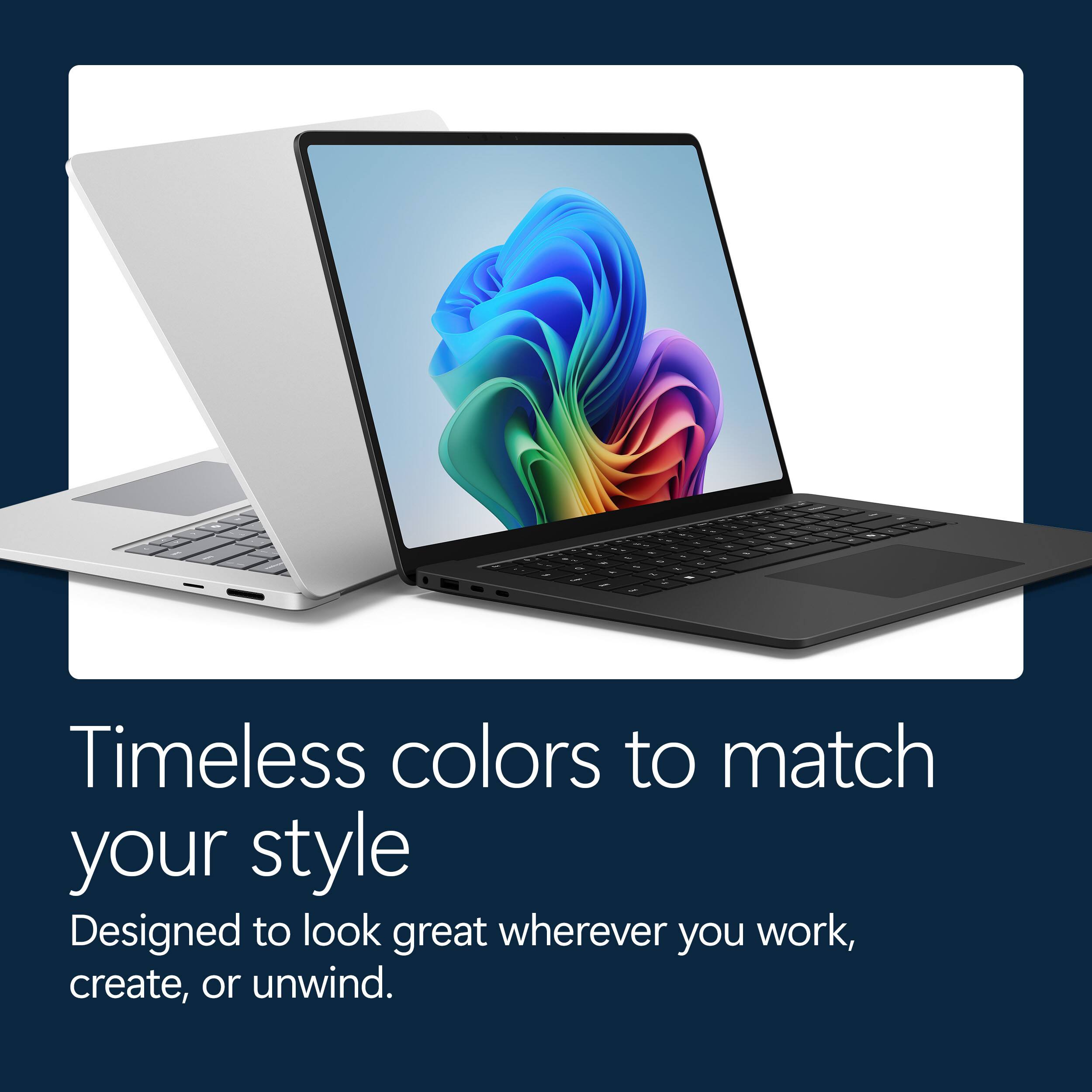 Timeless colors to match your style  
Designed to look great wherever you work, create, or unwind.