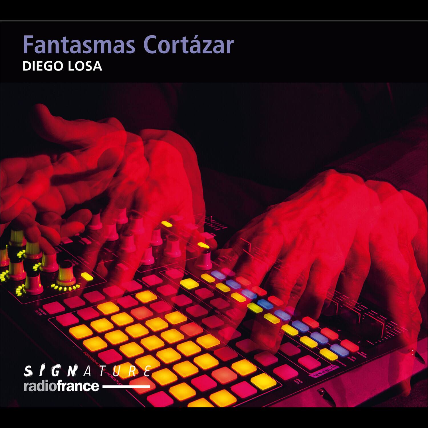Fantasmas Cortázar  
DIEGO LOSA  

SIGNATURE  
radiofrance