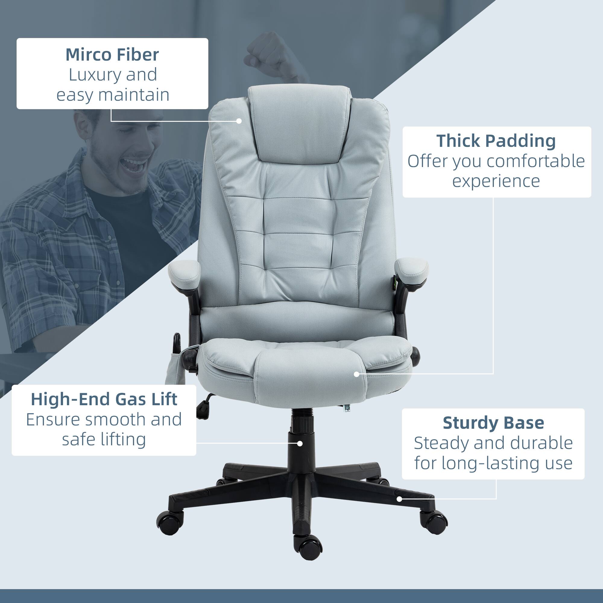 - Mirco Fiber: Luxury and easy maintain
- Thick Padding: Offer you comfortable experience
- High-End Gas Lift: Ensure smooth and safe lifting
- Sturdy Base: Steady and durable for long-lasting use