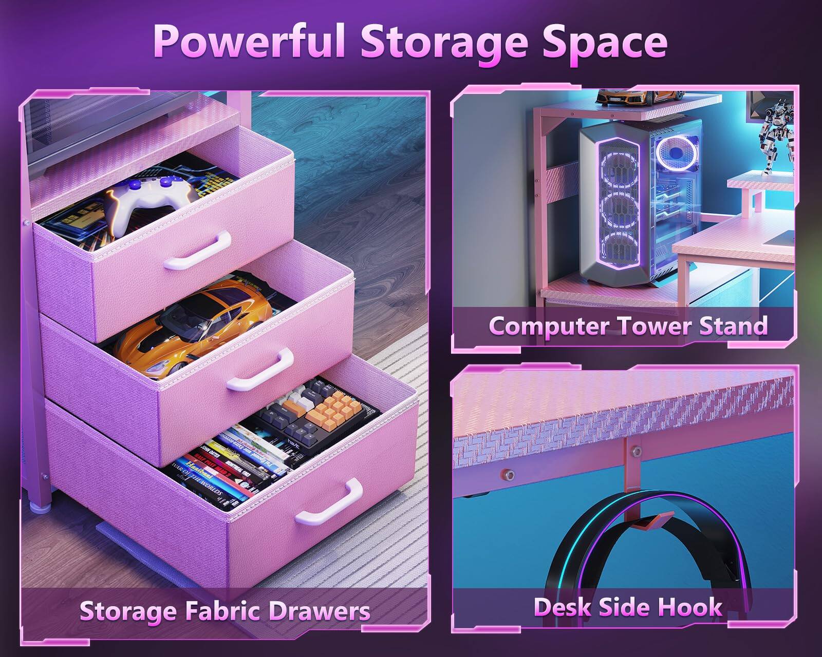Powerful Storage Space

- Storage Fabric Drawers
- Computer Tower Stand
- Desk Side Hook