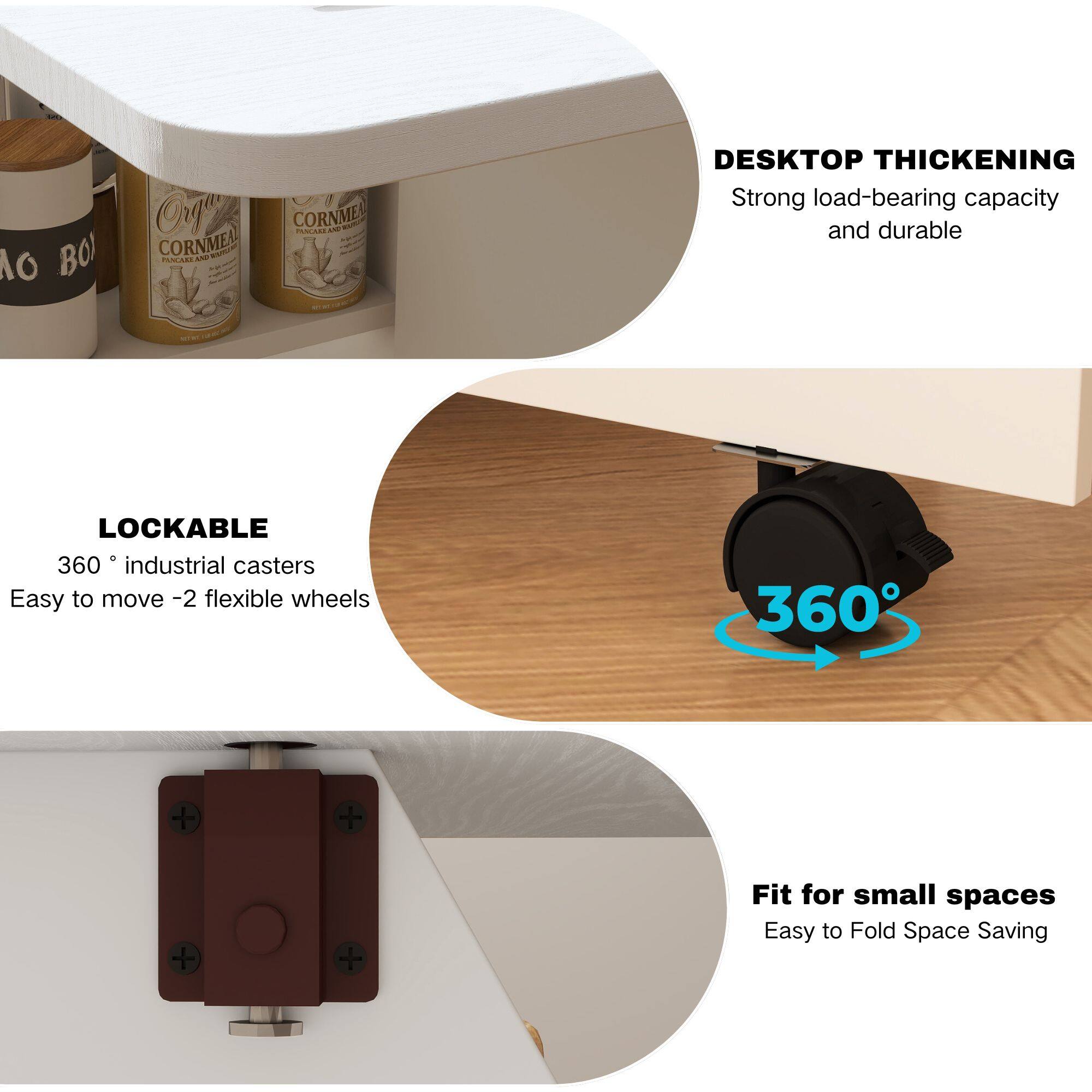 - **DESKTOP THICKENING**
  - Strong load-bearing capacity and durable

- **LOCKABLE**
  - 360° industrial casters
  - Easy to move - 2 flexible wheels

- **Fit for small spaces**
  - Easy to Fold Space Saving