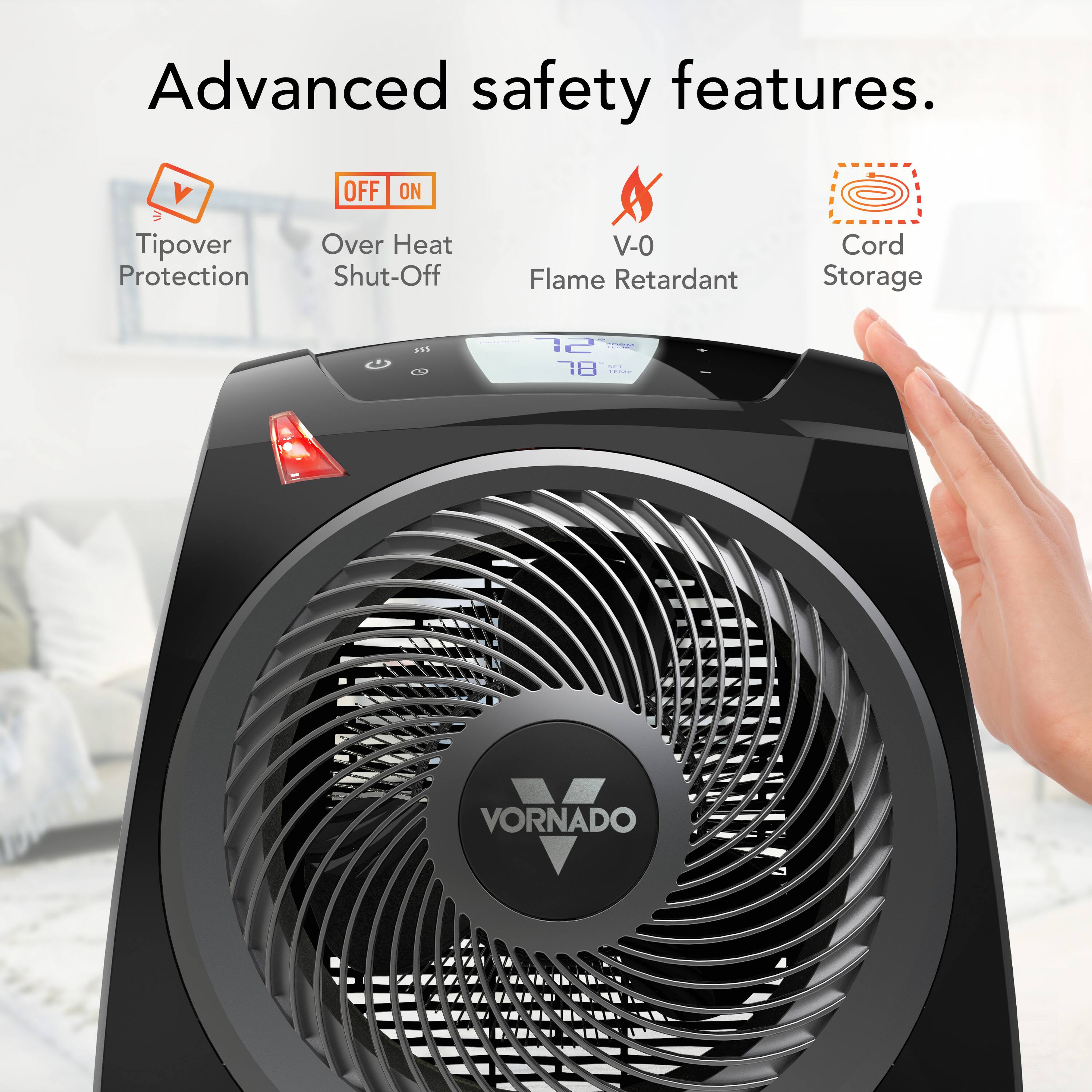 Advanced safety features.

- Tipover Protection
- Over Heat Shut-Off
- V-0 Flame Retardant
- Cord Storage