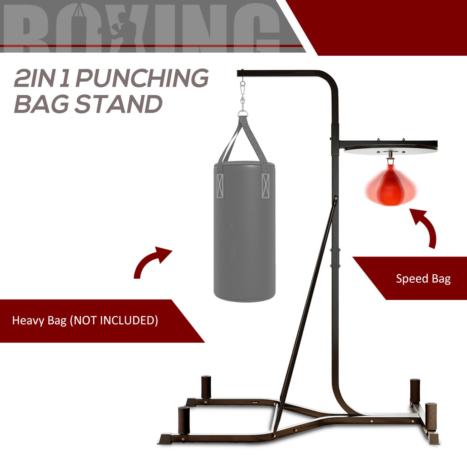 BOXING 2IN 1 PUNCHING BAG STAND

Speed Bag
Heavy Bag (NOT INCLUDED)