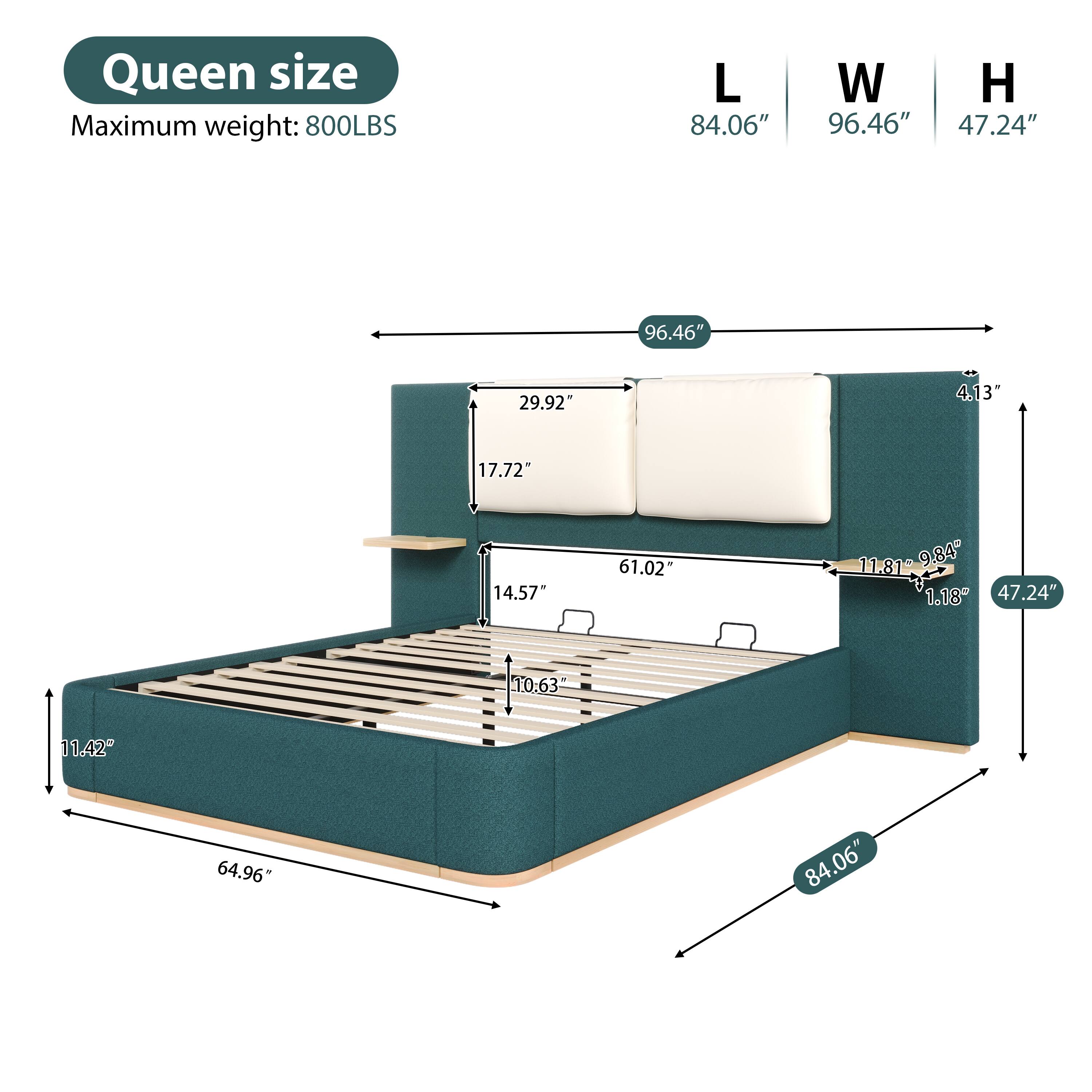 Queen size  
Maximum weight: 800LBS  
L 84.06"  
W 96.46"  
H 47.24"  
29.92"  
4.13"  
17.72"  
14.57"  
61.02"  
11.81"  
9.84"  
1.18"  
10.63"  
11.42"  
64.96"