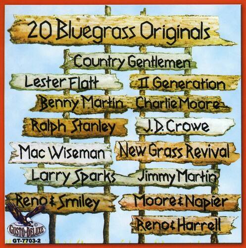 20 Bluegrass Originals

Country Gentlemen  
Lester Flatt  
II Generation  
Benny Martin  
Charlie Moore  
Ralph Stanley  
J.D. Crowe  
Mac Wiseman  
New Grass Revival  
Larry Sparks  
Jimmy Martin  
Reno & Smiley  
Moore & Napier  
Reno Harrell  

GUSTO-DELX  
GT-7703-2