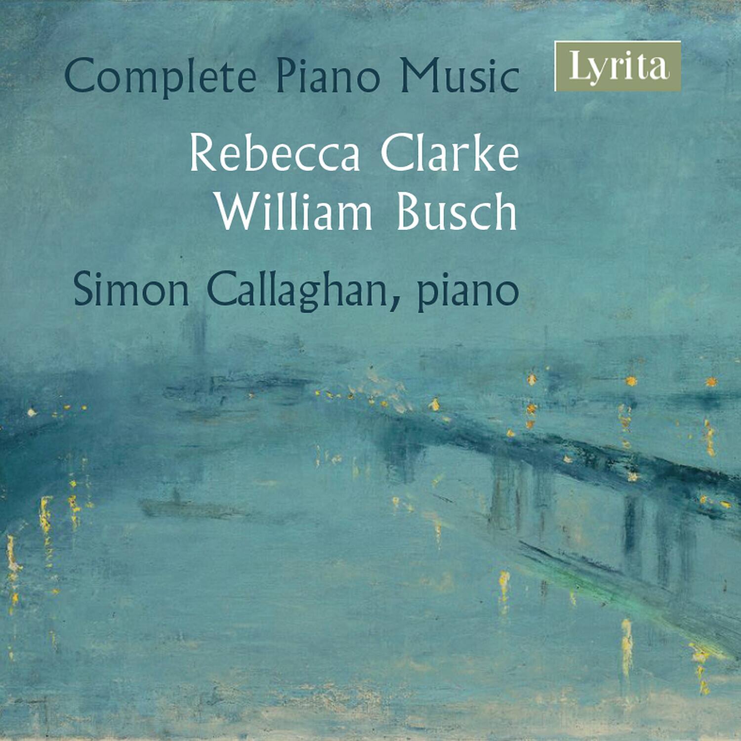 Complete Piano Music  
Rebecca Clarke  
William Busch  
Simon Callaghan, piano  

Lyrita