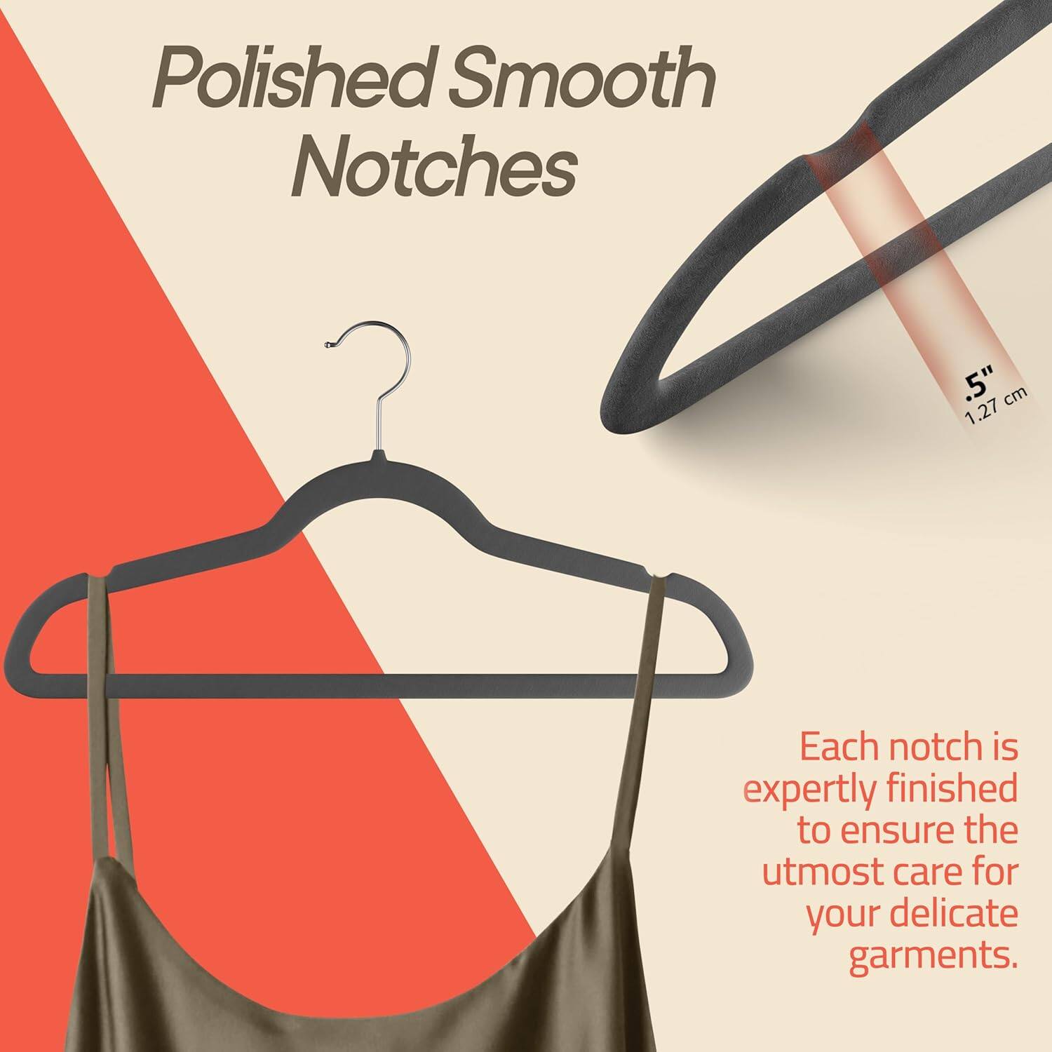 Polished Smooth Notches 5" 1.27 cm Each notch is expertly finished to ensure the utmost care for your delicate garments.