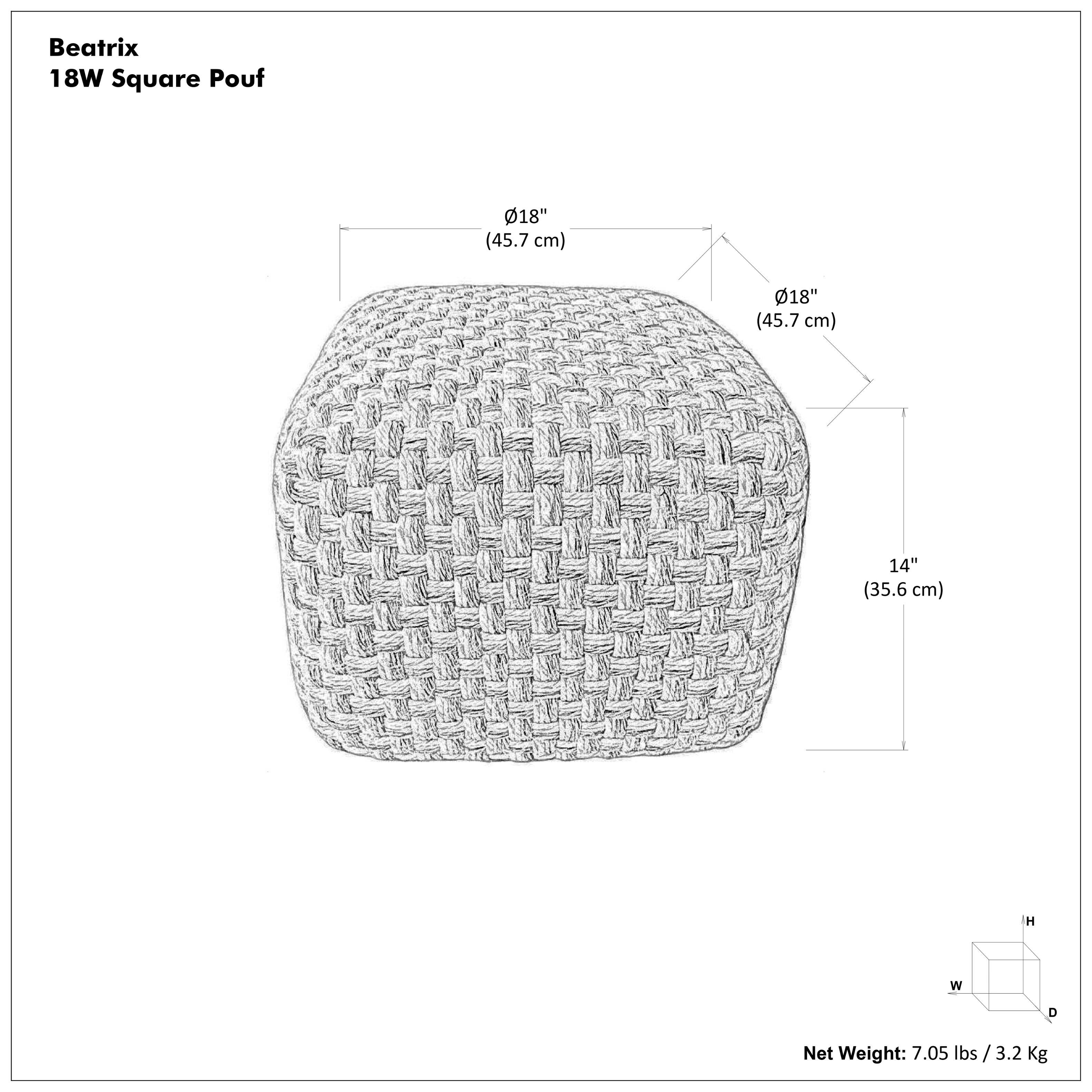 Beatrix  
18W Square Pouf  

- Ø18" (45.7 cm)  
- Ø18" (45.7 cm)  
- 14" (35.6 cm)  

Net Weight: 7.05 lbs / 3.2 Kg