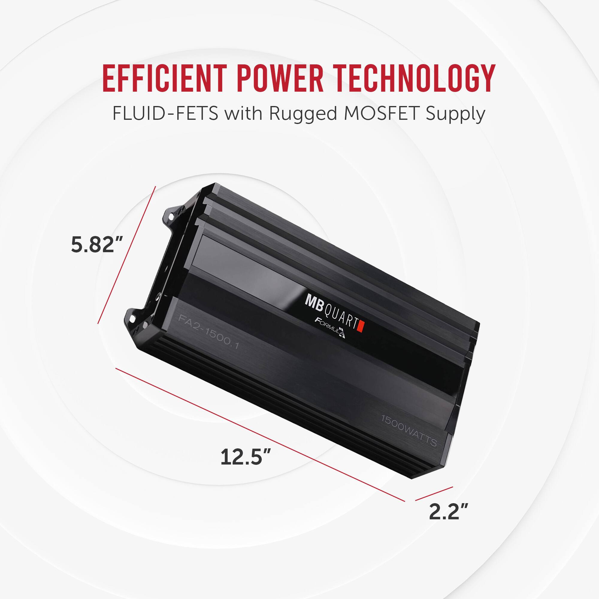 EFFICIENT POWER TECHNOLOGY  
FLUID-FETS with Rugged MOSFET Supply  

5.82"  
12.5"  
2.2"  

FA2-1500.1  
1500WATTS  

MBQUART  
FORMULA