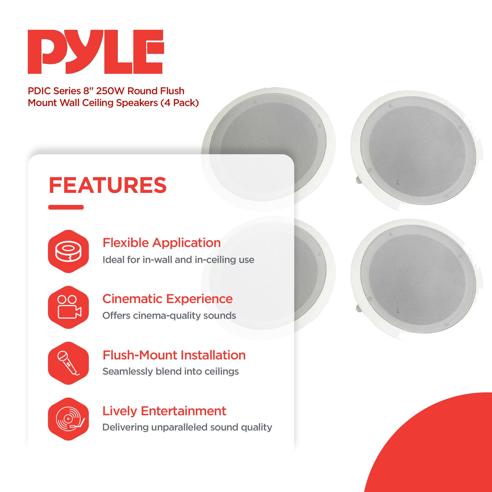 PYLE PDIC Series 8" 250W Round Flush Mount Wall Ceiling Speakers (4 Pack)

FEATURES
- Flexible Application: Ideal for in-wall and in-ceiling use
- Cinematic Experience: Offers cinema-quality sounds
- Flush-Mount Installation: Seamlessly blend into ceilings
- Lively Entertainment: Delivering unparalleled sound quality