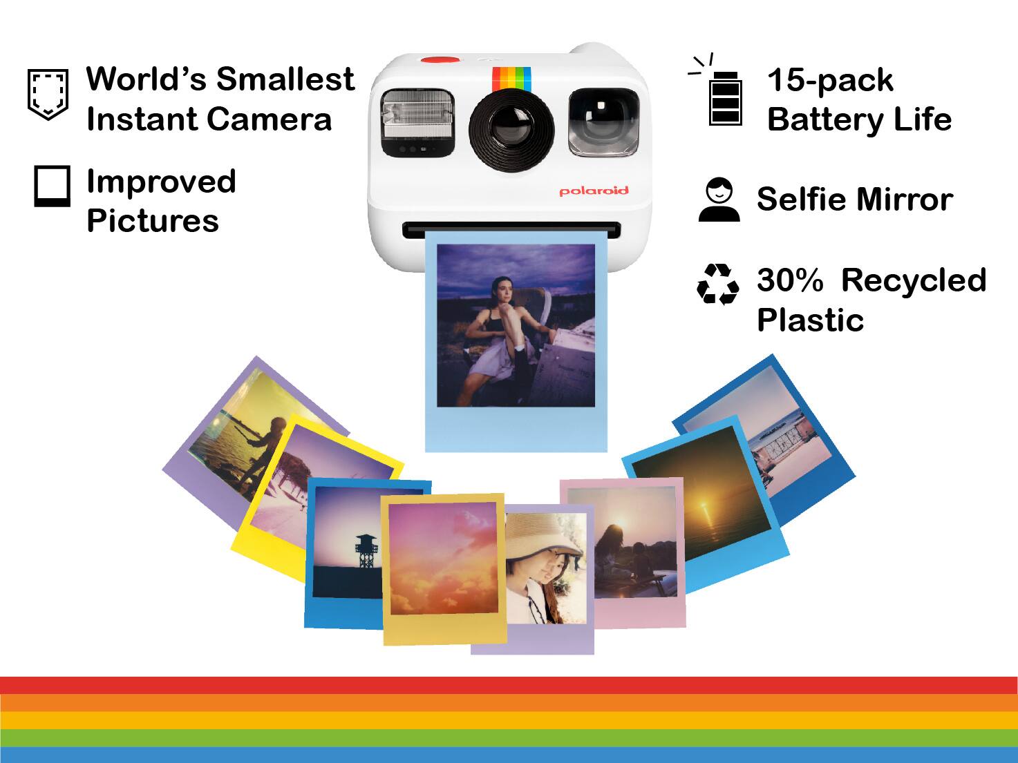 World's Smallest Instant Camera  
Improved Pictures  
15-pack Battery Life  
Selfie Mirror  
30% Recycled Plastic