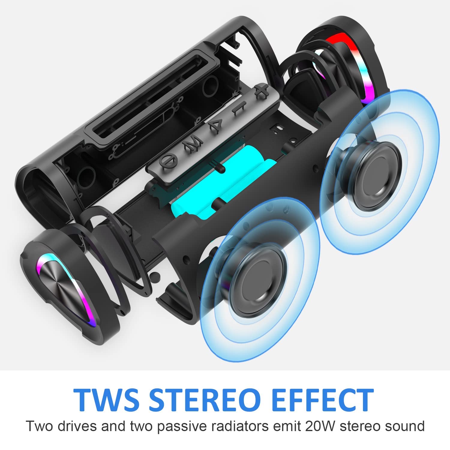TWS STEREO EFFECT  
Two drives and two passive radiators emit 20W stereo sound