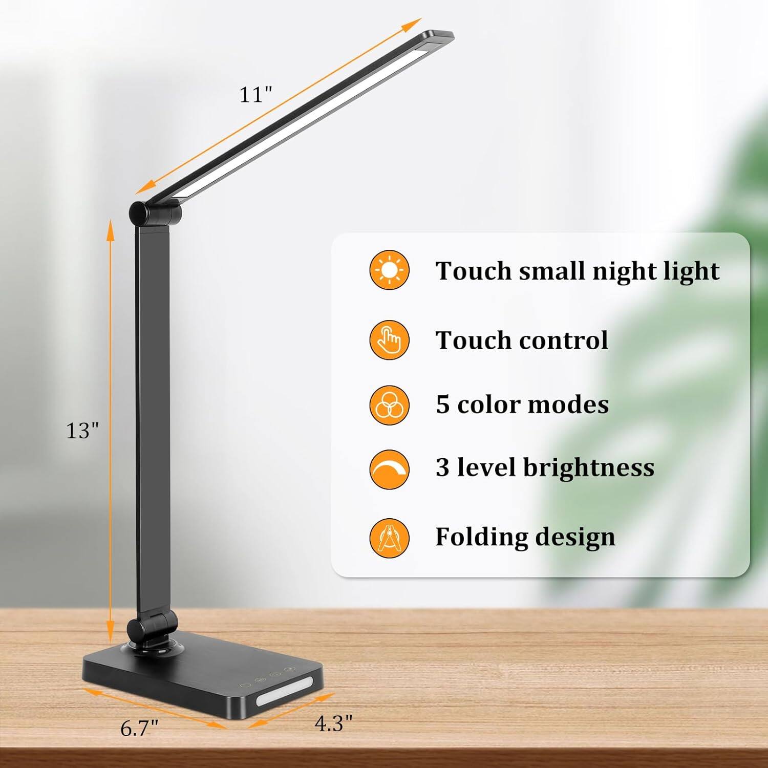 - Touch small night light
- Touch control
- 5 color modes
- 3 level brightness
- Folding design

Dimensions:
- 11"
- 13"
- 6.7"
- 4.3"