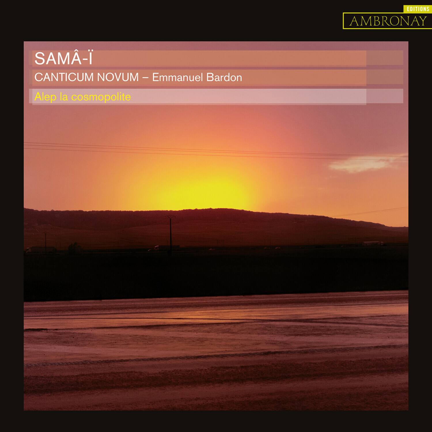 EDITIONS AMBRONAY

SAMÂ-I  
CANTICUM NOVUM – Emmanuel Bardon  
Alep la cosmopolite