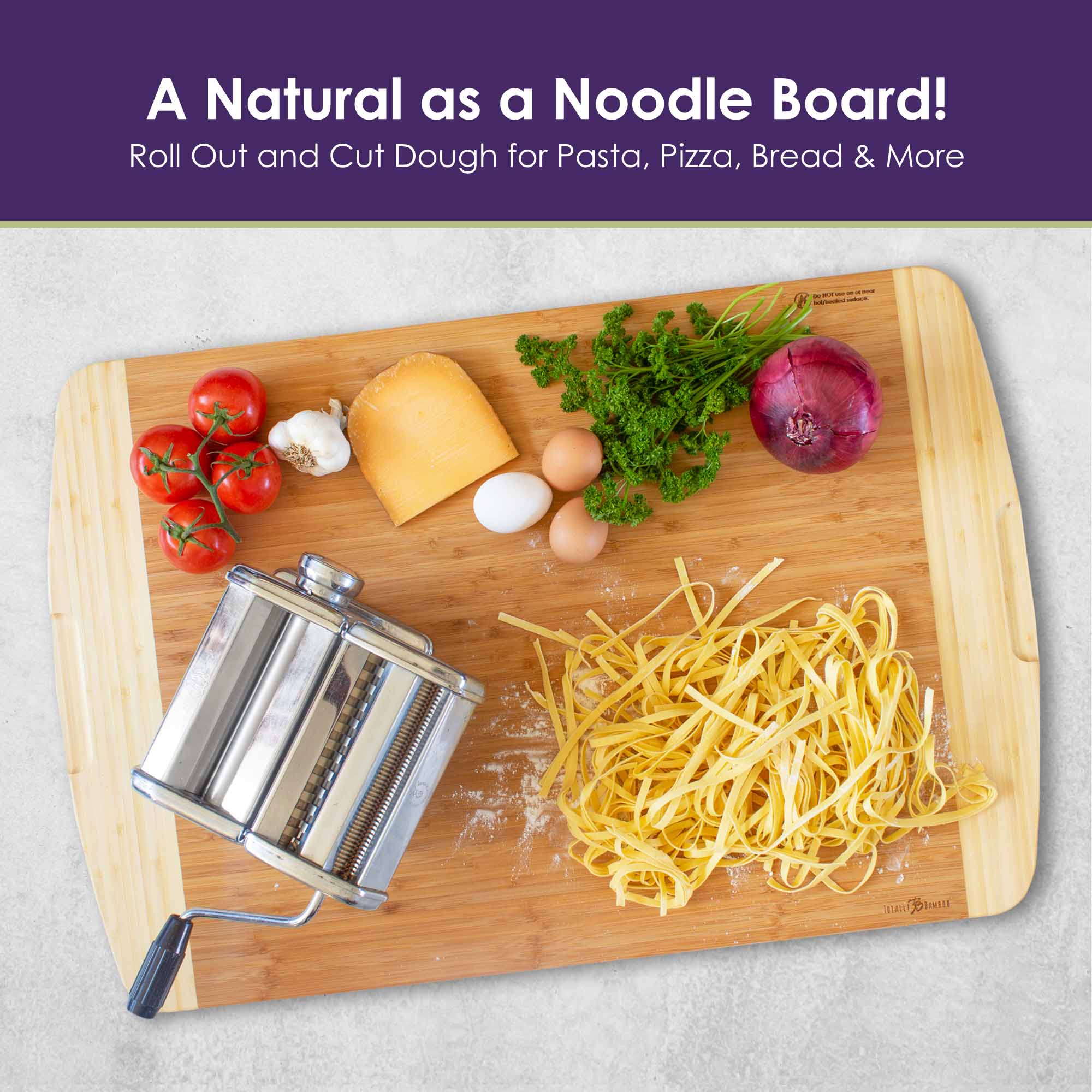 A Natural as a Noodle Board!  
Roll Out and Cut Dough for Pasta, Pizza, Bread & More