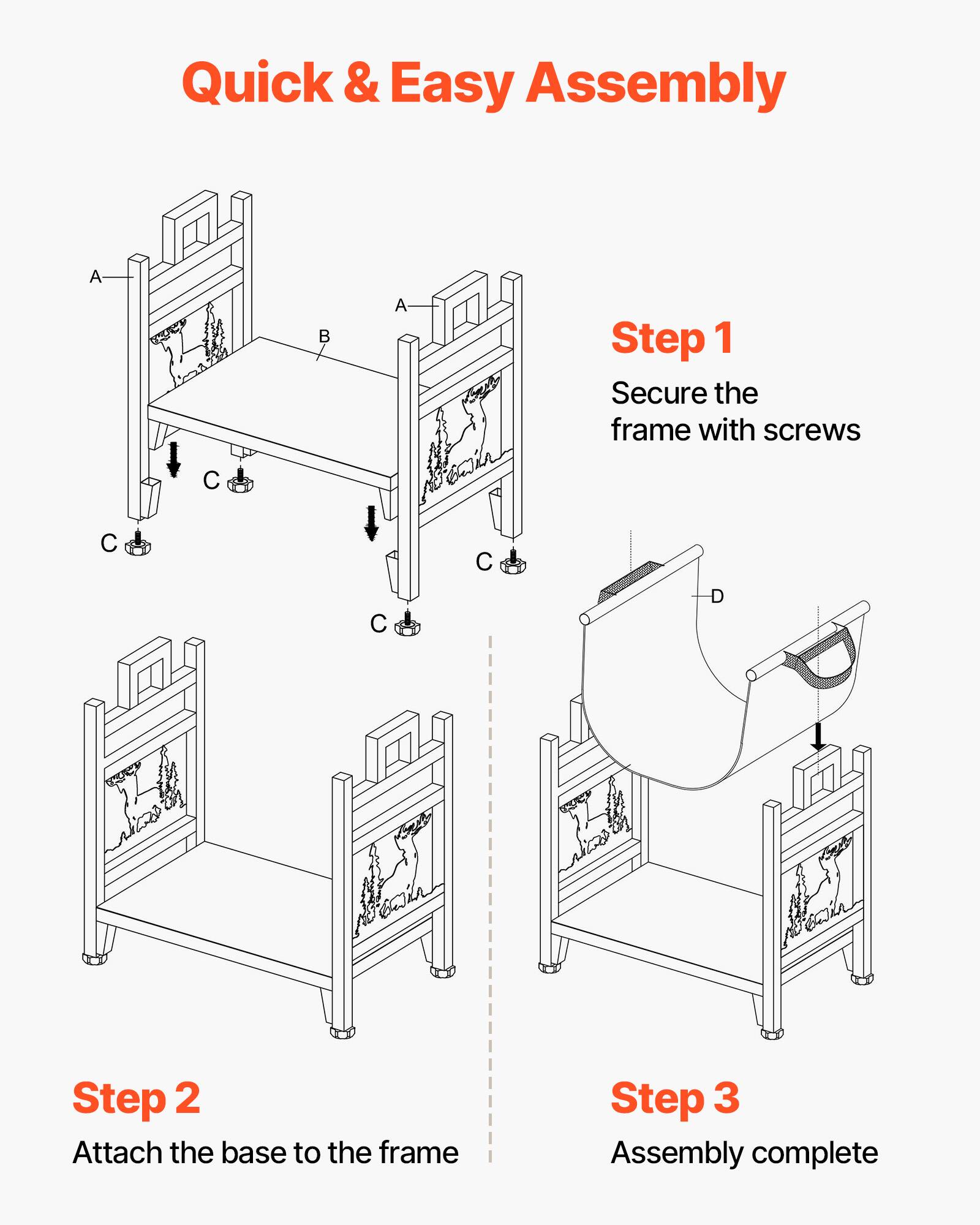 Quick & Easy Assembly

Step 1  
Secure the frame with screws

Step 2  
Attach the base to the frame

Step 3  
Assembly complete